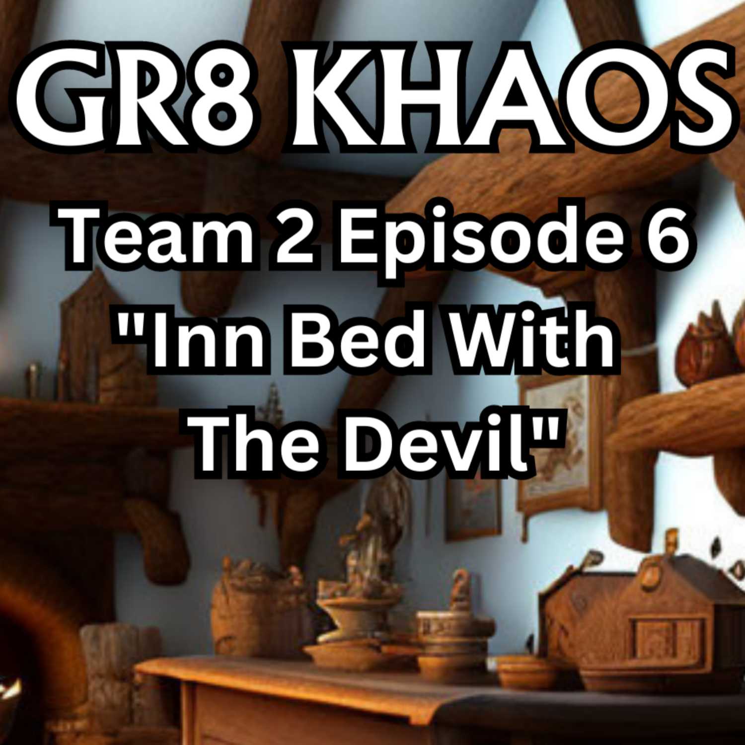 GR8 Khaos T2E2 "Inn Bed With The Devil"