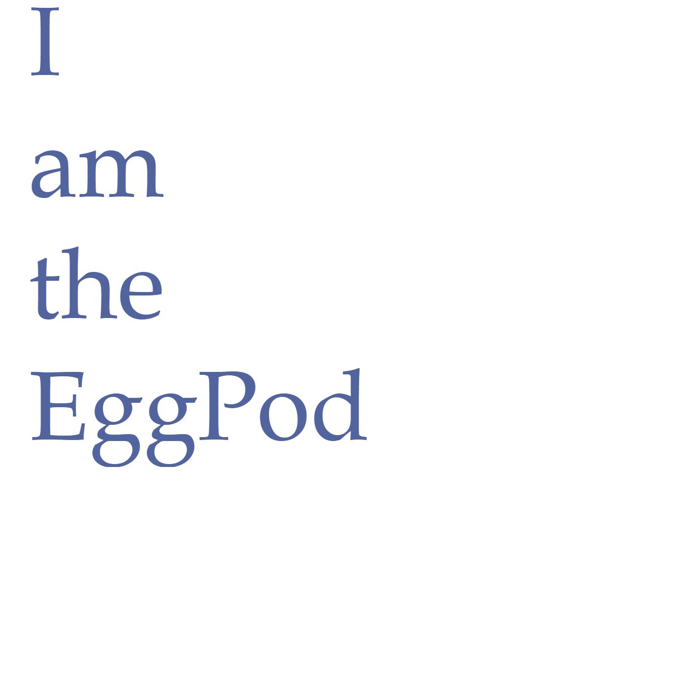 I am the EggPod 