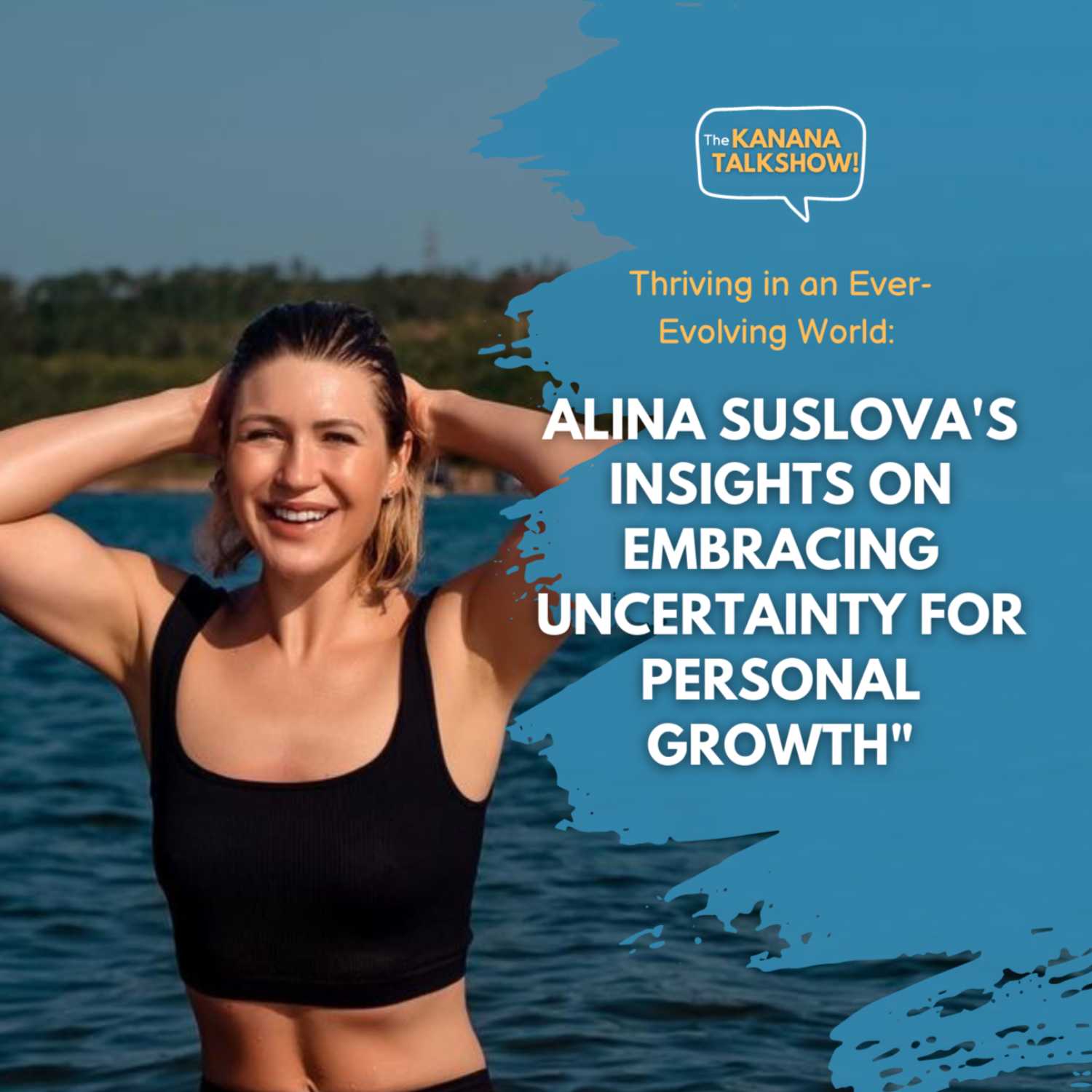 Thriving in an Ever-Evolving World: Alina Suslova's Insights on Embracing Uncertainty for Personal Growth