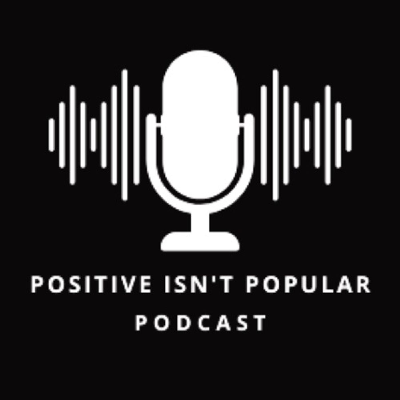 Positive Isn't Popular Podcast Episode #44-AI