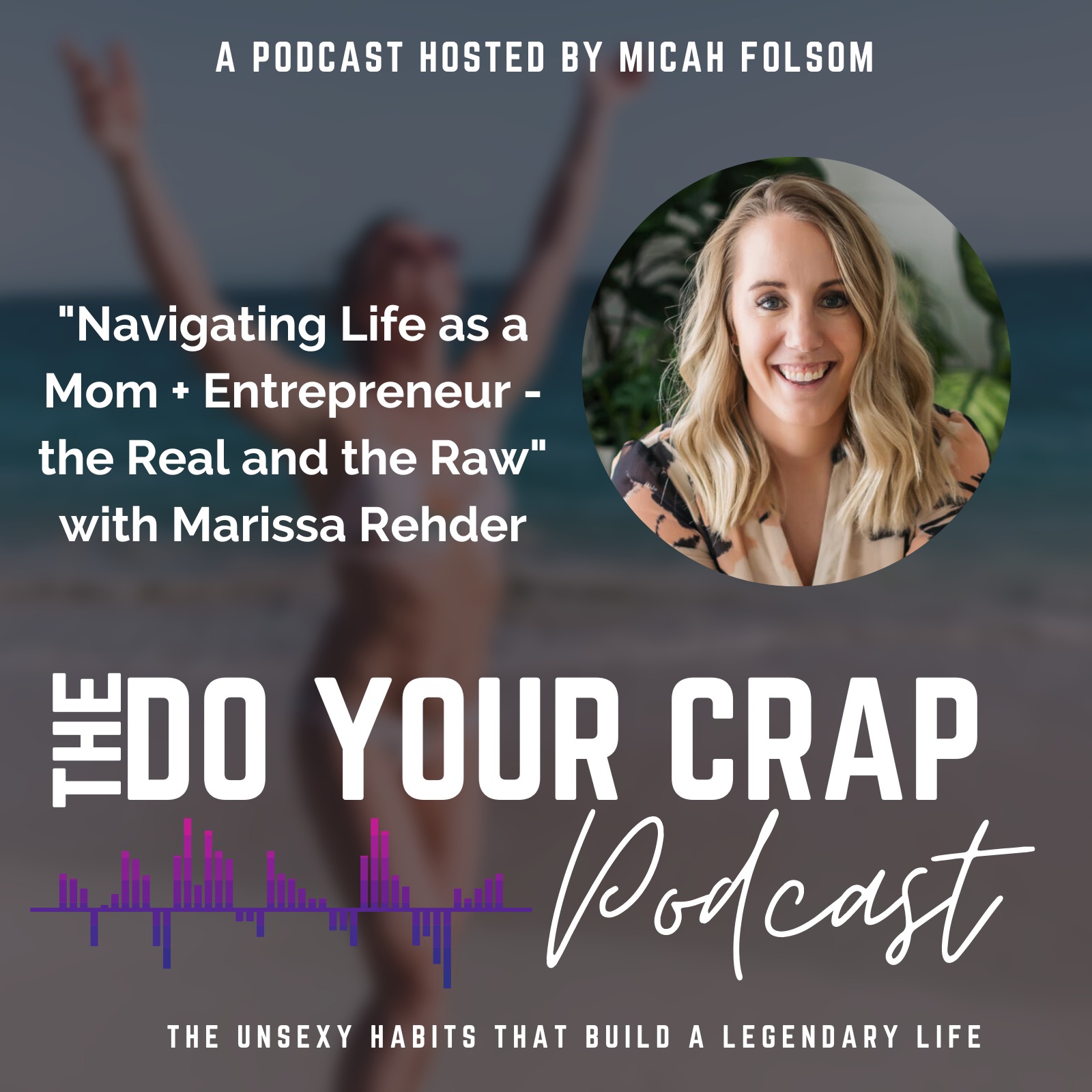 Navigating Life as a Mom + Entrepreneur - the Real and the Raw with Marissa Rehder