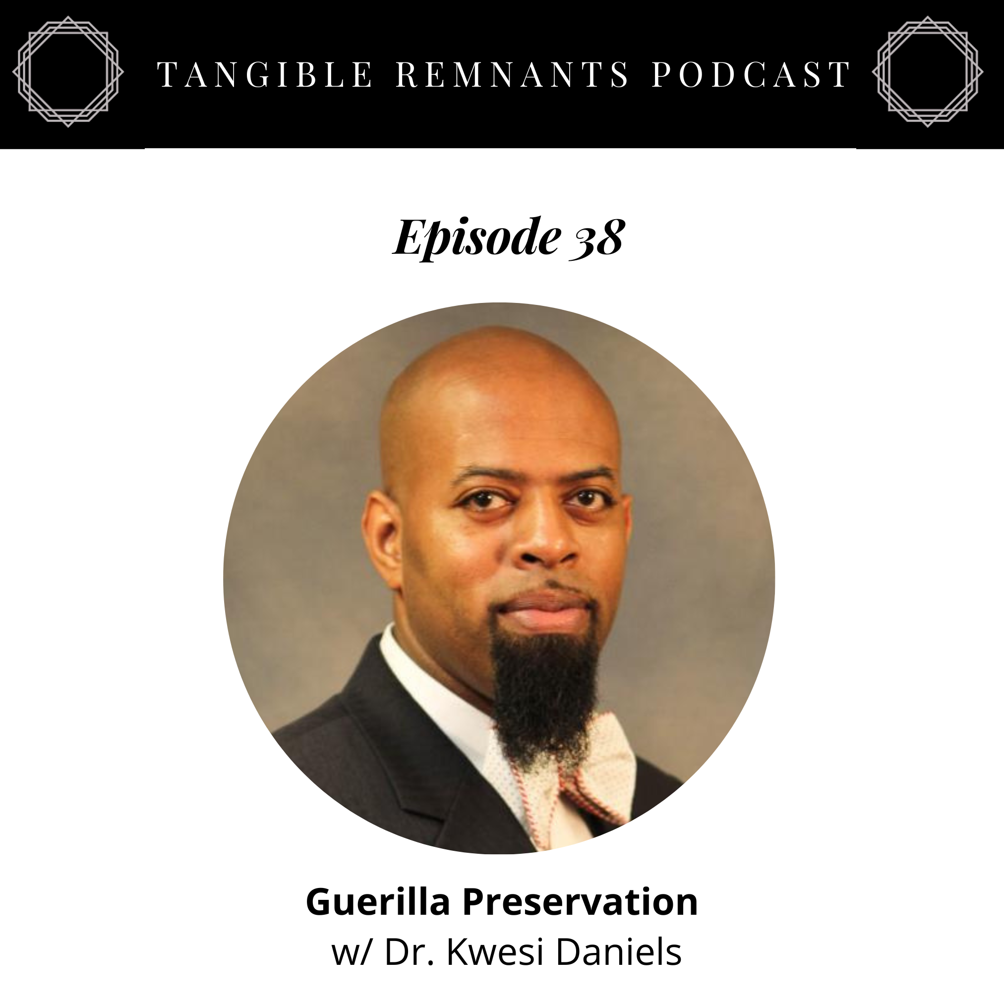 Guerilla Preservation w/ Dr. Kwesi Daniels