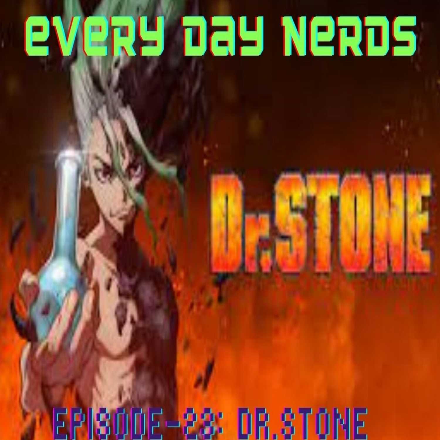 Every Day N3rds-episode:23 Dr. Stone