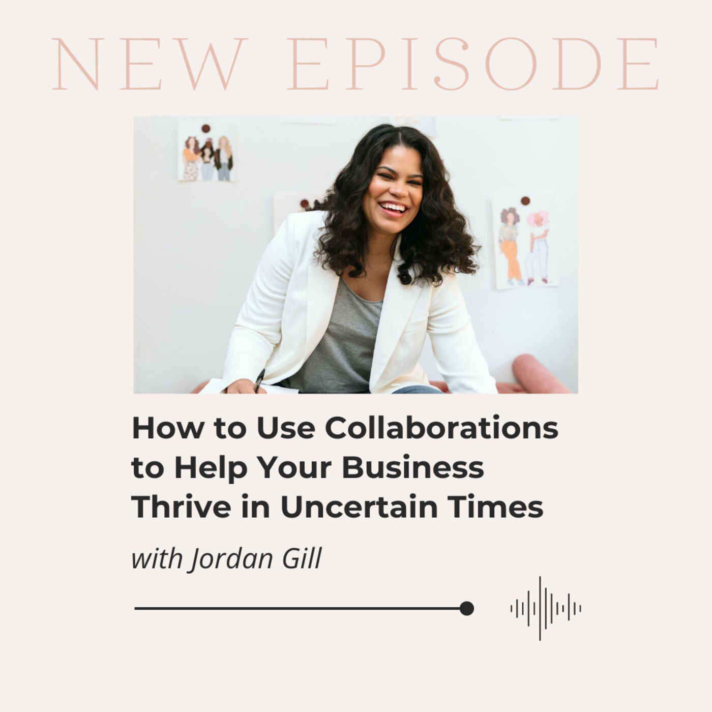 ⁣How to Use Collaborations to Help Your Business Thrive in Uncertain Times with Jordan Gill