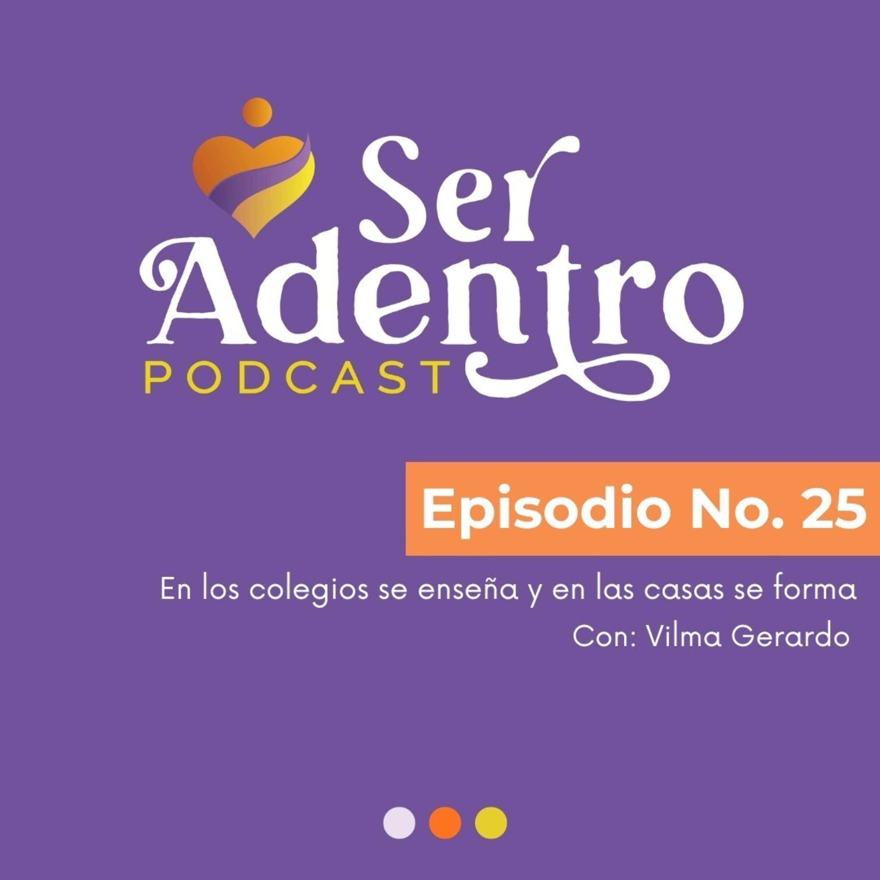 EP.25 En los colegios se enseña y en la casa se forma con Vilma Gerardo