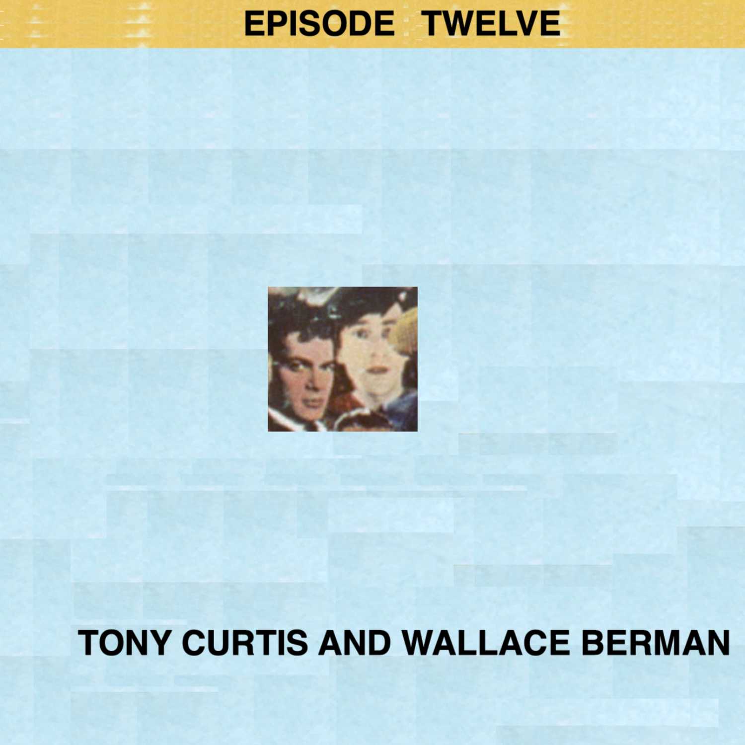 Episode 12: Tony Curtis and Wallace Berman