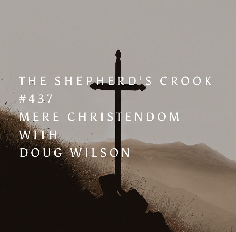 #437 Mere Christendom with Doug Wilson