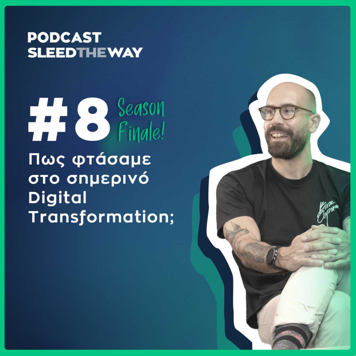 Sleed the Way #8 | (Season Finale) Πως φτάσαμε στο σημερινό Digital Transformation;