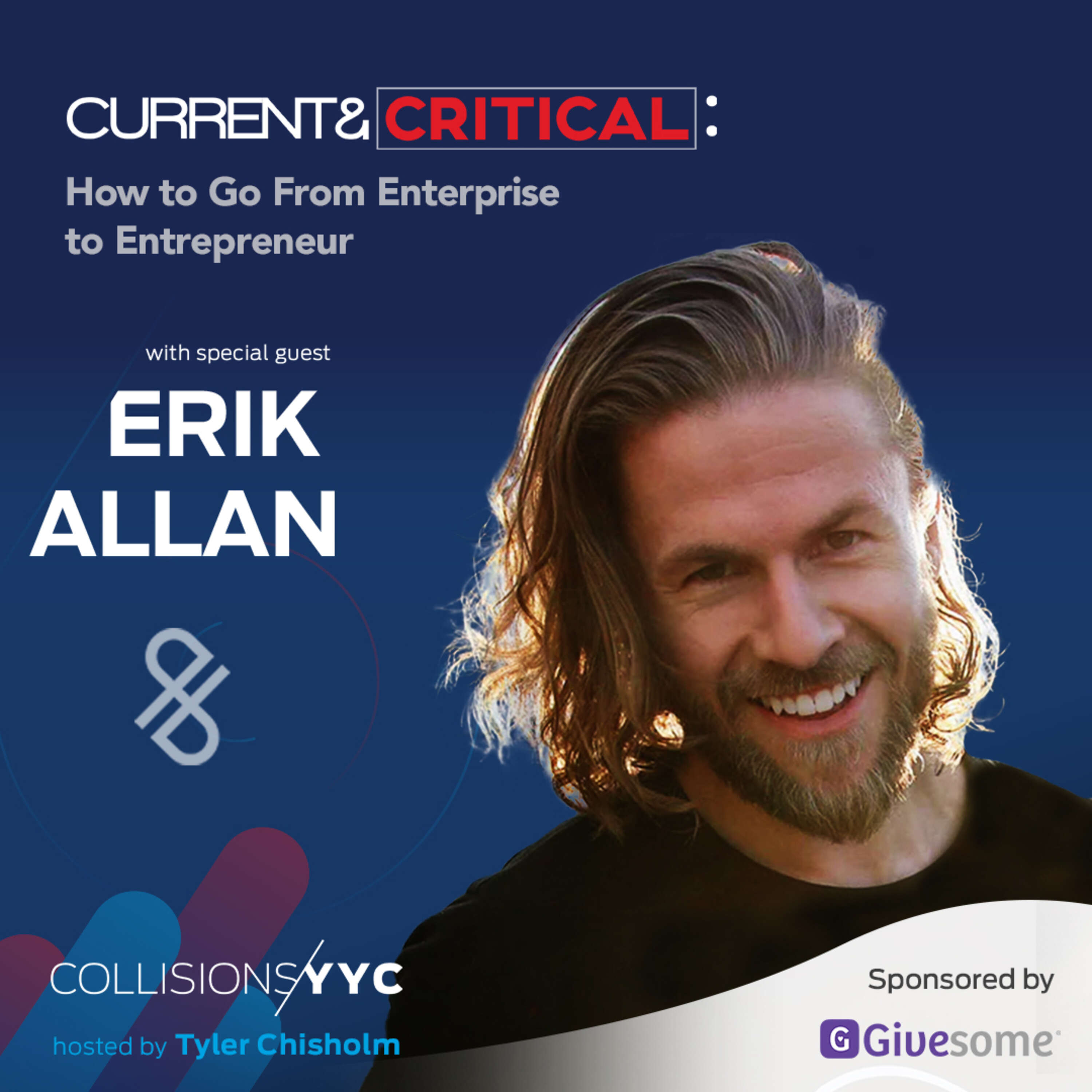 Current & Critical - Erik Allan, How to Go From Enterprise to Entrepreneur