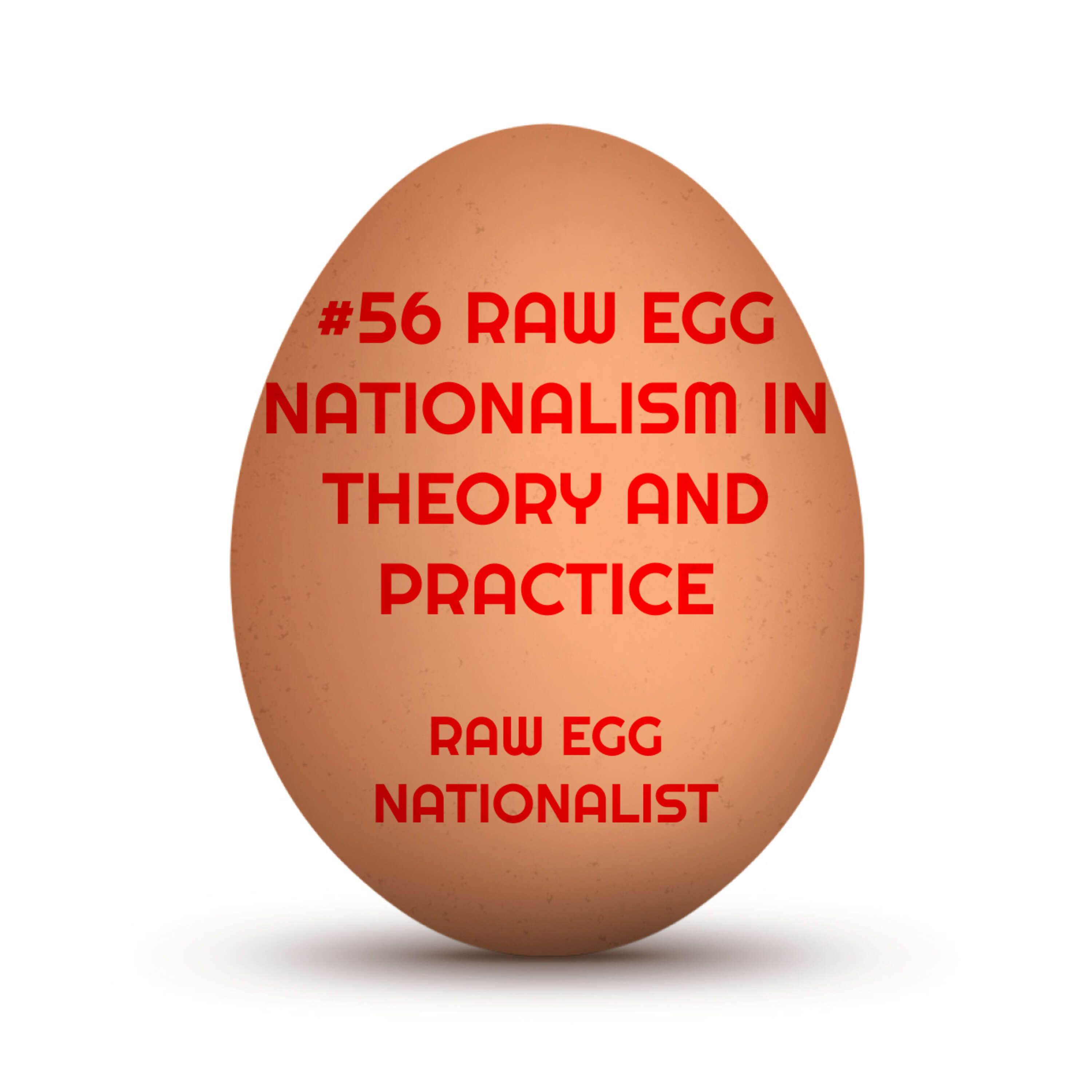 #56 Raw Egg Nationalism in Theory and Practice: Cook Good with the Raw Egg Nationalist - Raw Egg Nationalist