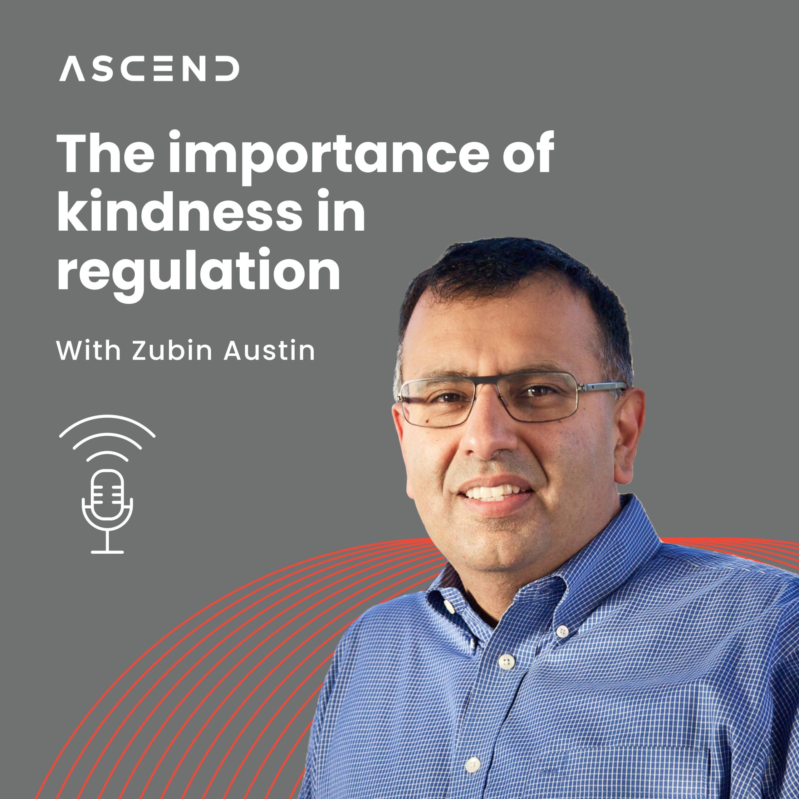 Zubin Austin on the importance of kindness in regulation: Ascend Radio