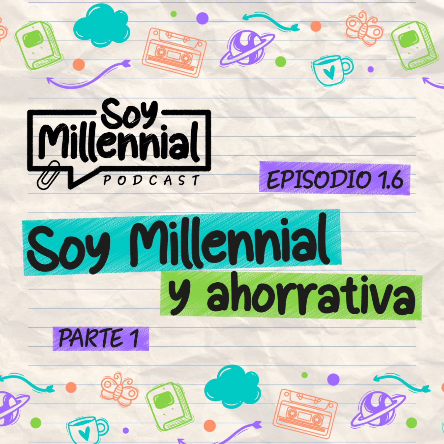 EP: 1.6 - Soy Millennial y Ahorrativa - Parte 1