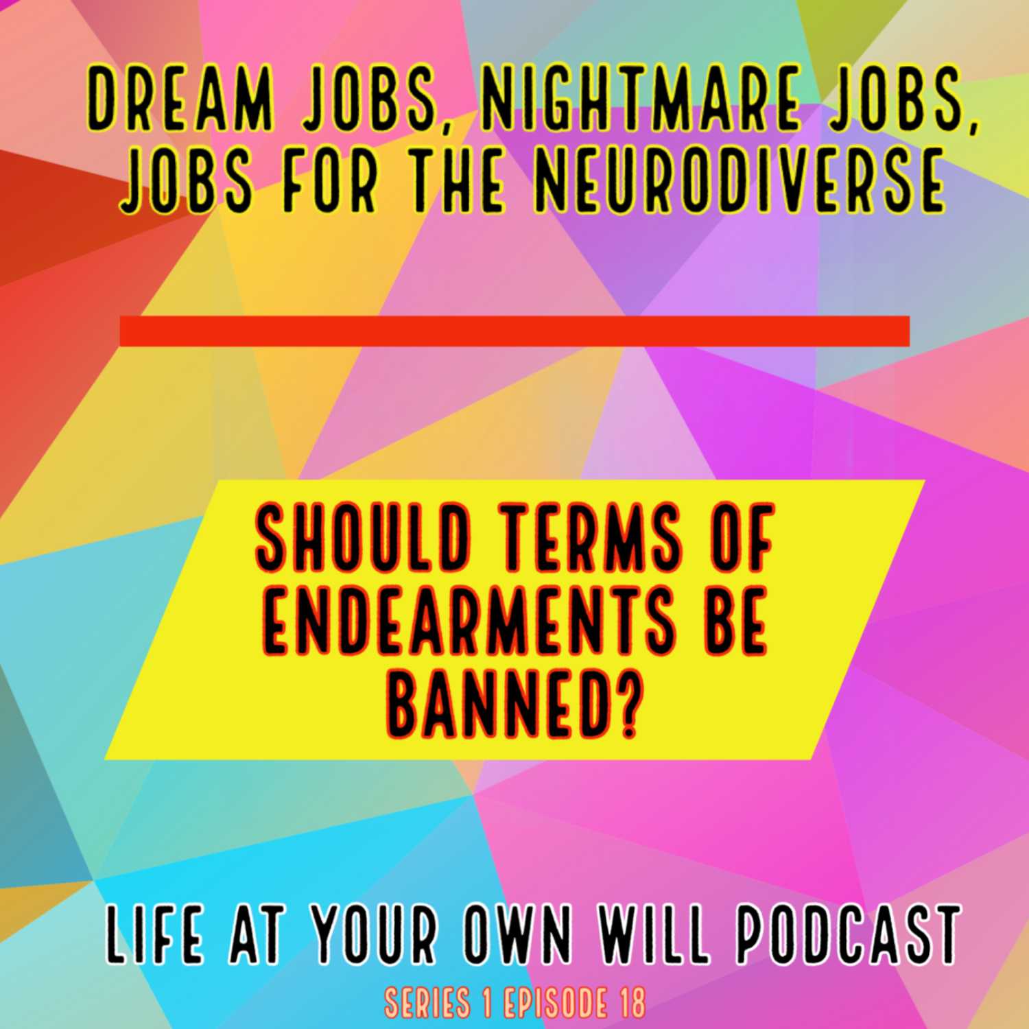 Dream Jobs, Nightmare Jobs, Jobs for the Neurodiverse. Should Terms of Endearments be BANNED?