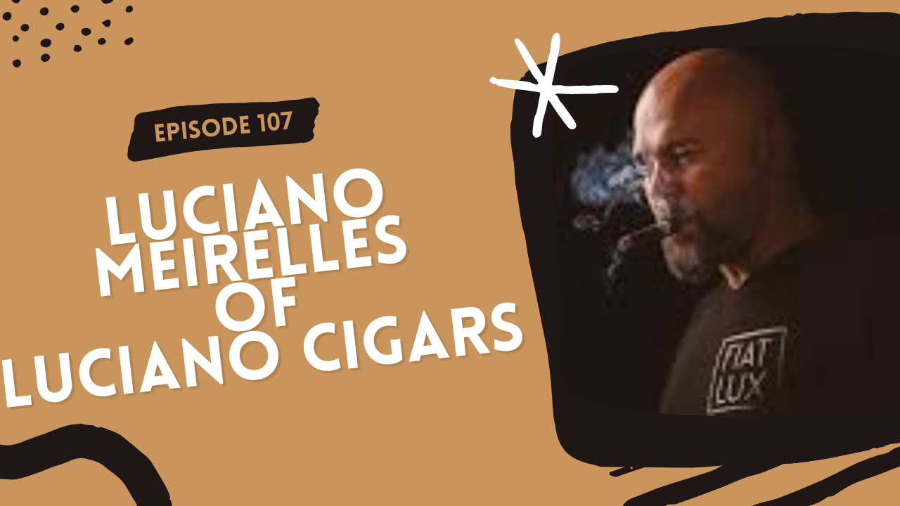 ⁣Episode 107: Luciano Meirelles of Luciano Cigars