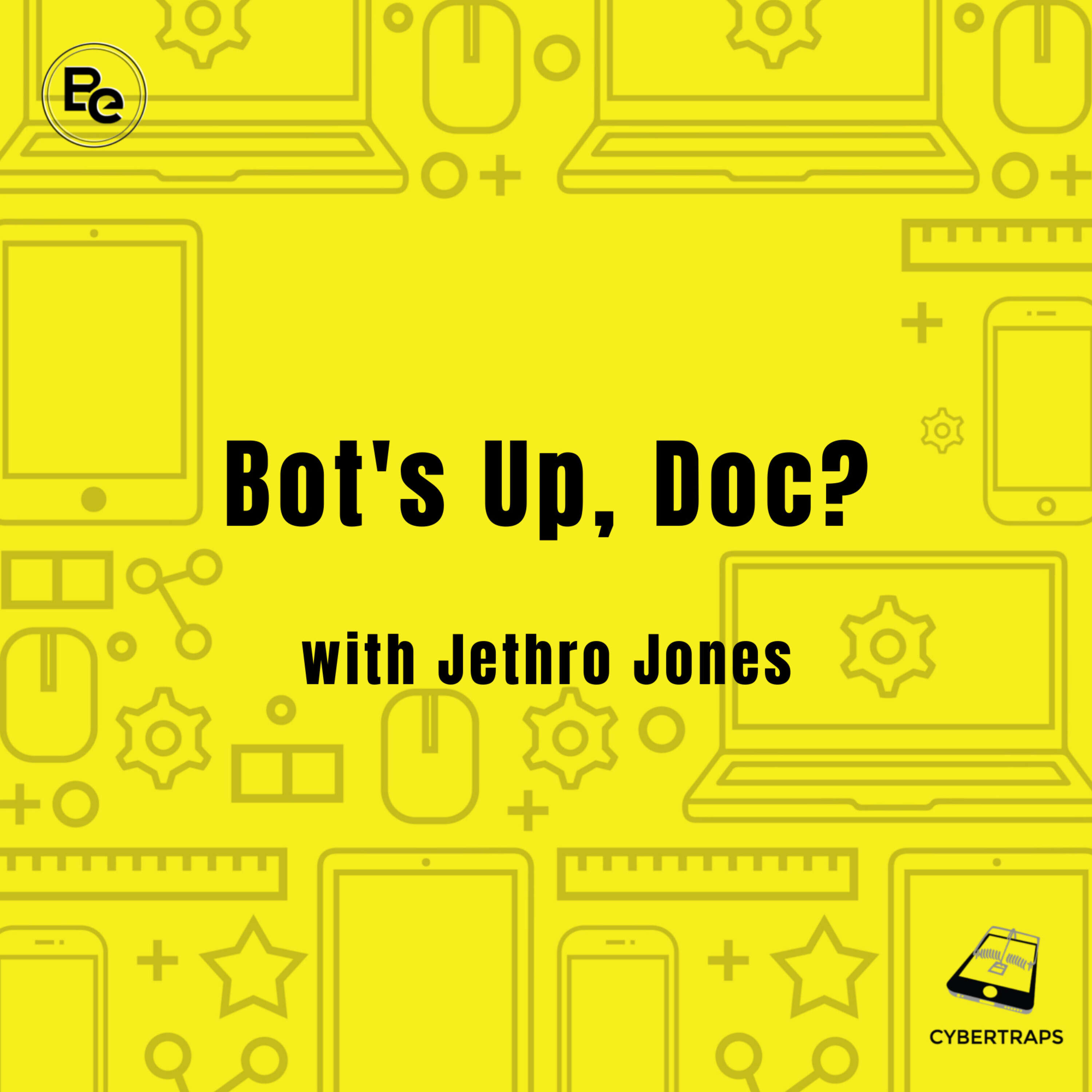 Bot's Up, Doc? with Jethro Jones Cybertraps 155