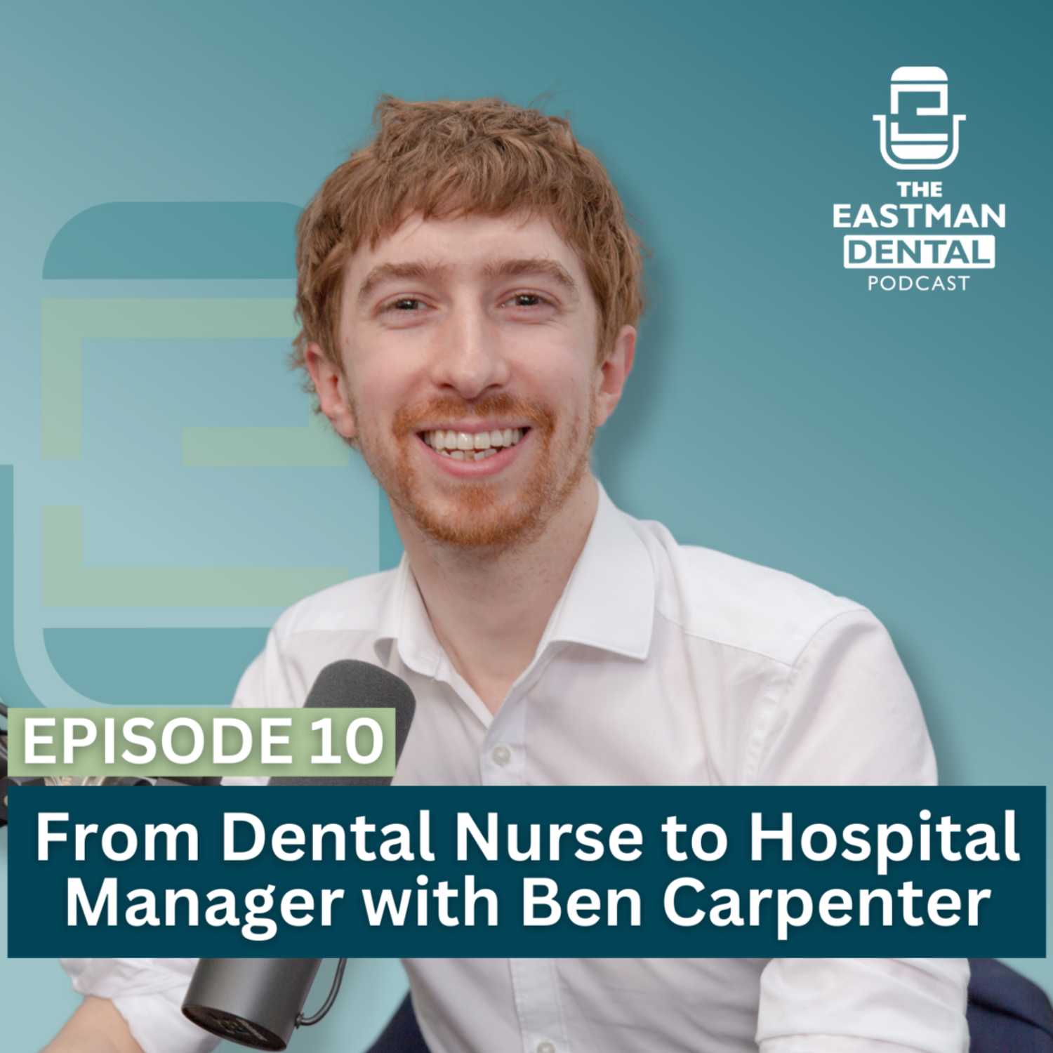 S3 EP10 - From Dental Nurse to Hospital Manager with Ben Carpenter