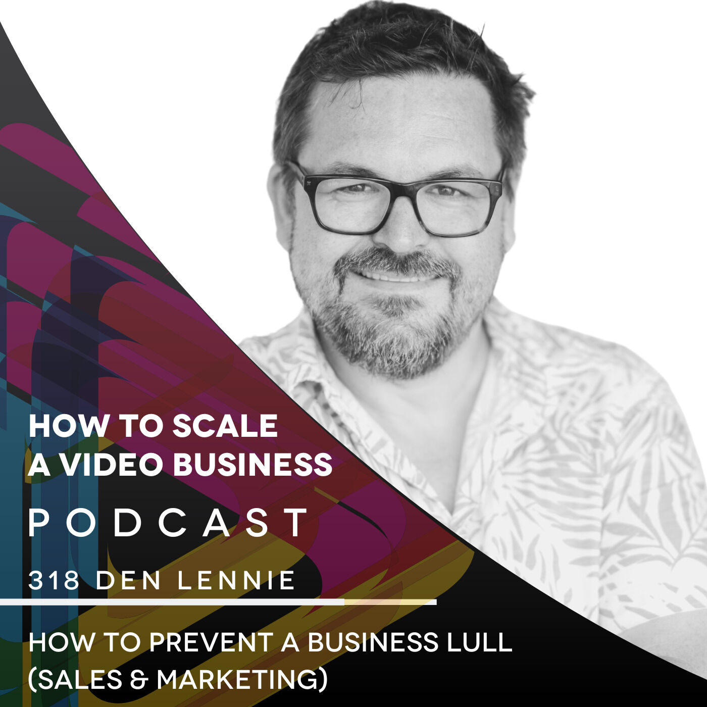 How to Prevent a Business Lull (Sales & Marketing). EP #318 - Den Lennie