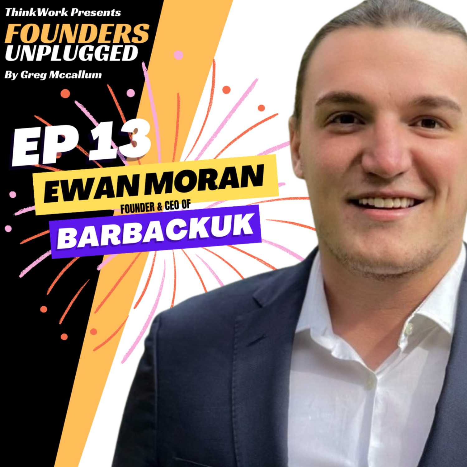 S1 E13 - FOUNDERS UNPLUGGED - Ewan Moran - BarbackUK