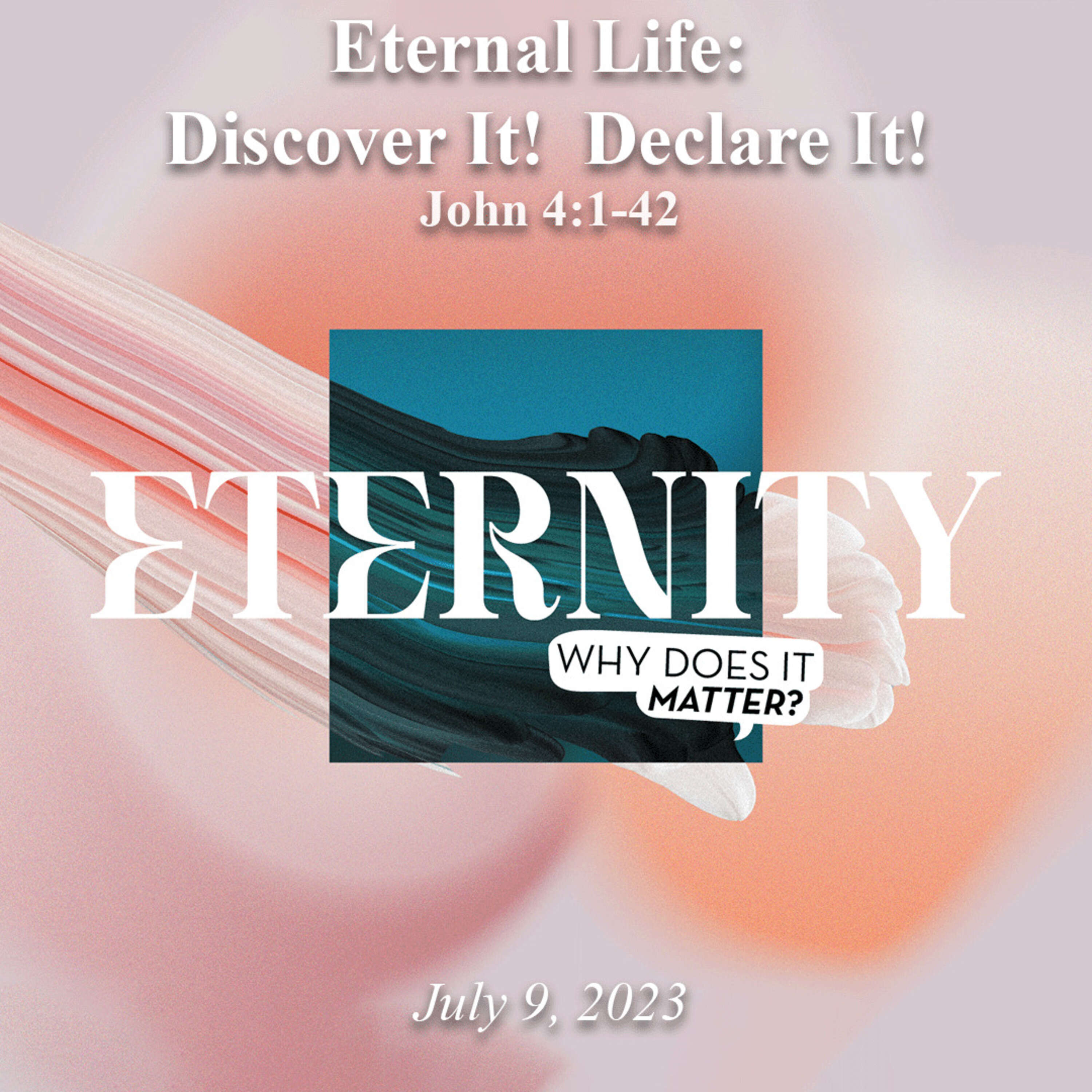 Eternal Life: Discover It! Declare It! - July 9, 2023