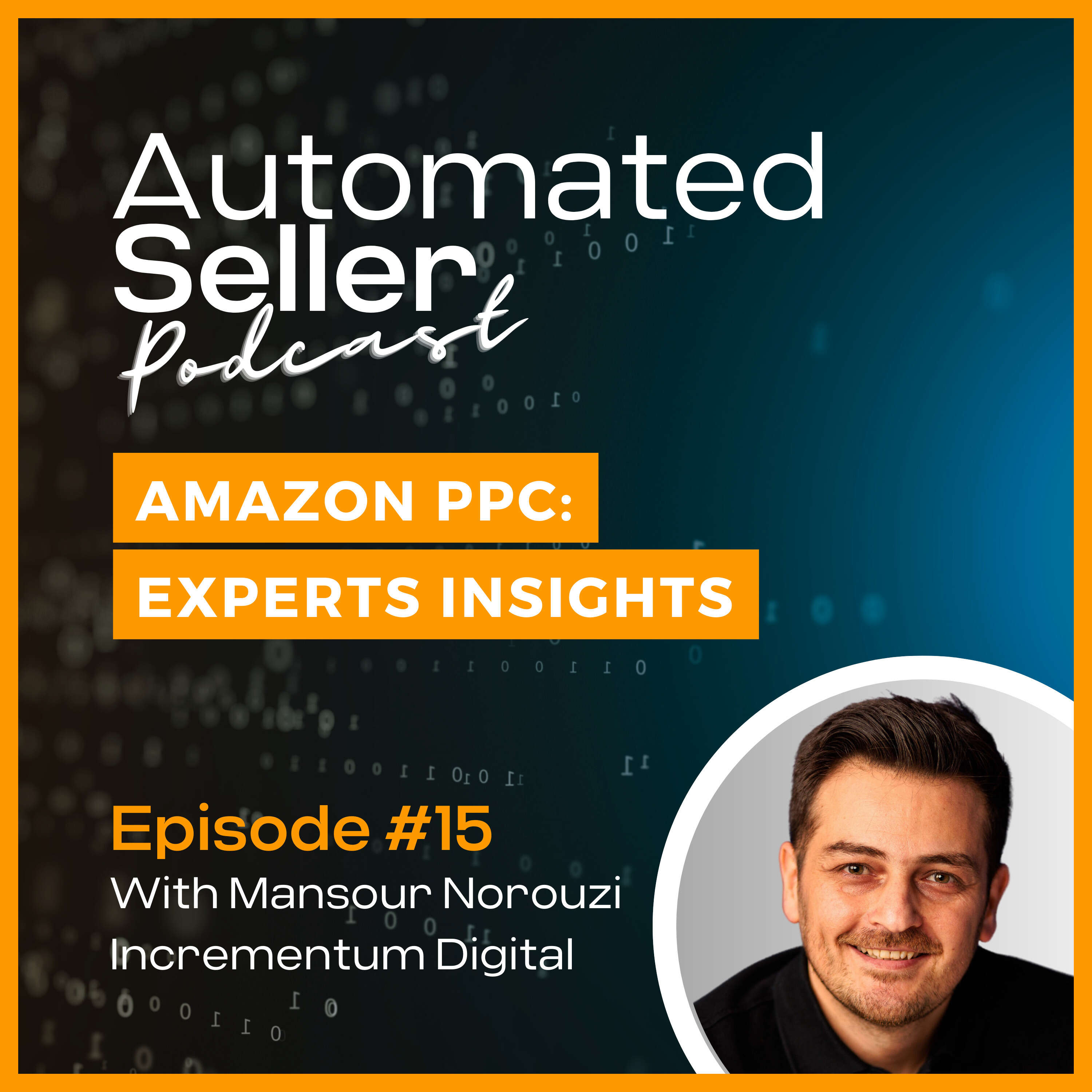 ASP #15 Mastering Amazon PPC with Mansour Norouzi from Incrementum Digital