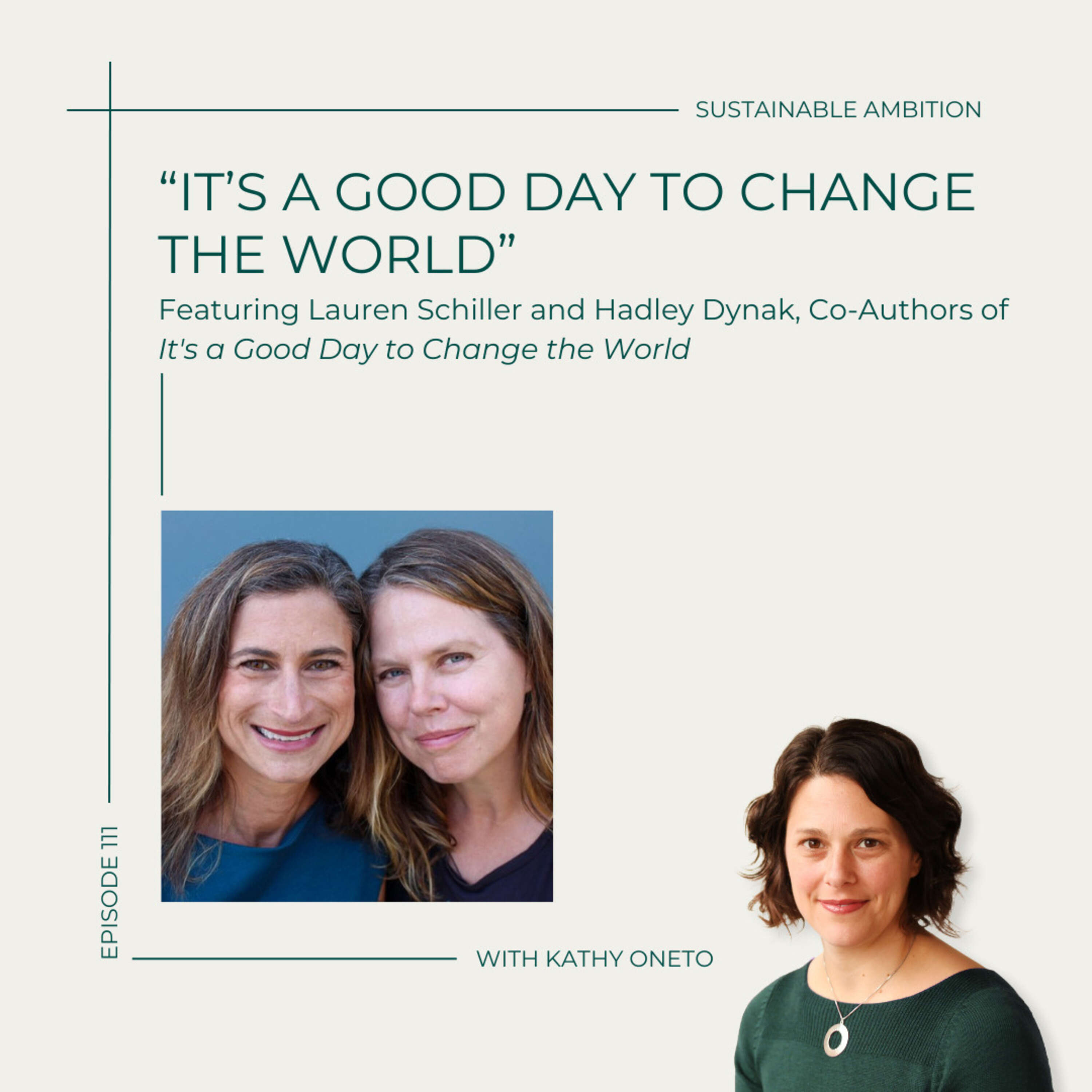 111. “It’s a Good Day to Change the World” with Lauren Schiller and Hadley Dynak