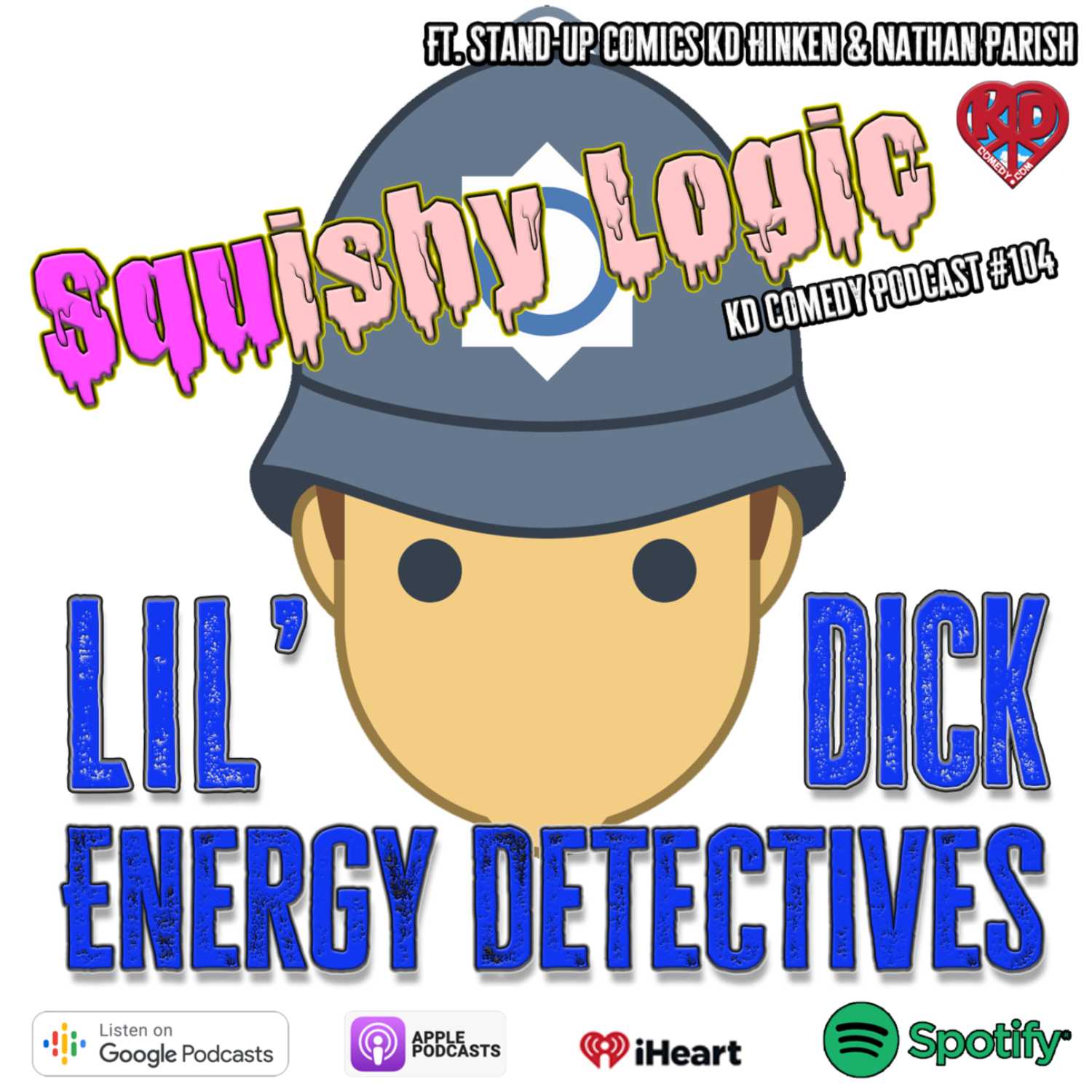 104. Little Dick Energy Detectives - Squishy Logic | The Kd Comedy Podcast