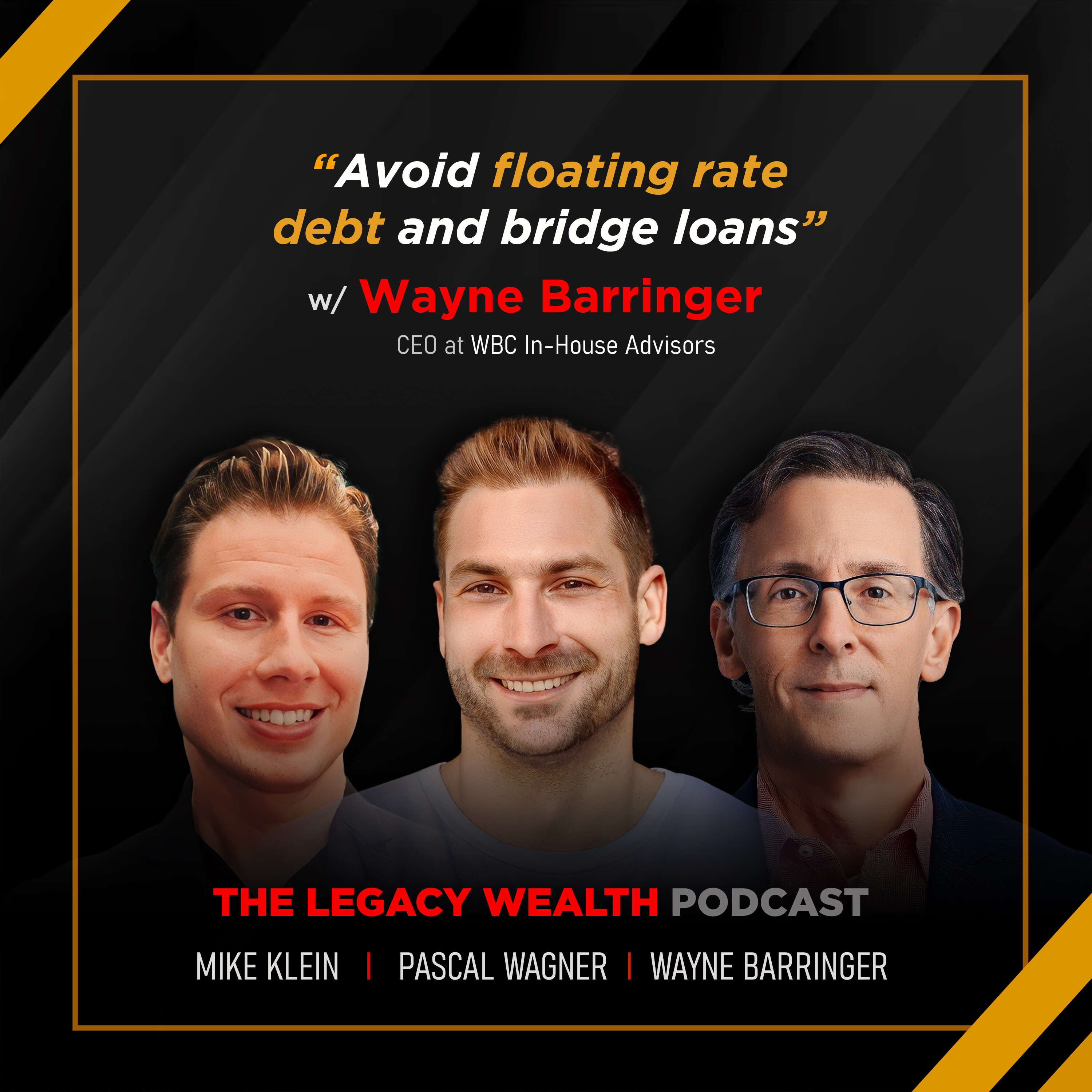 LP12: Avoid floating floating rate debt and bridge loans with Wayne Barringer, CEO @ WBC In-House Advisors