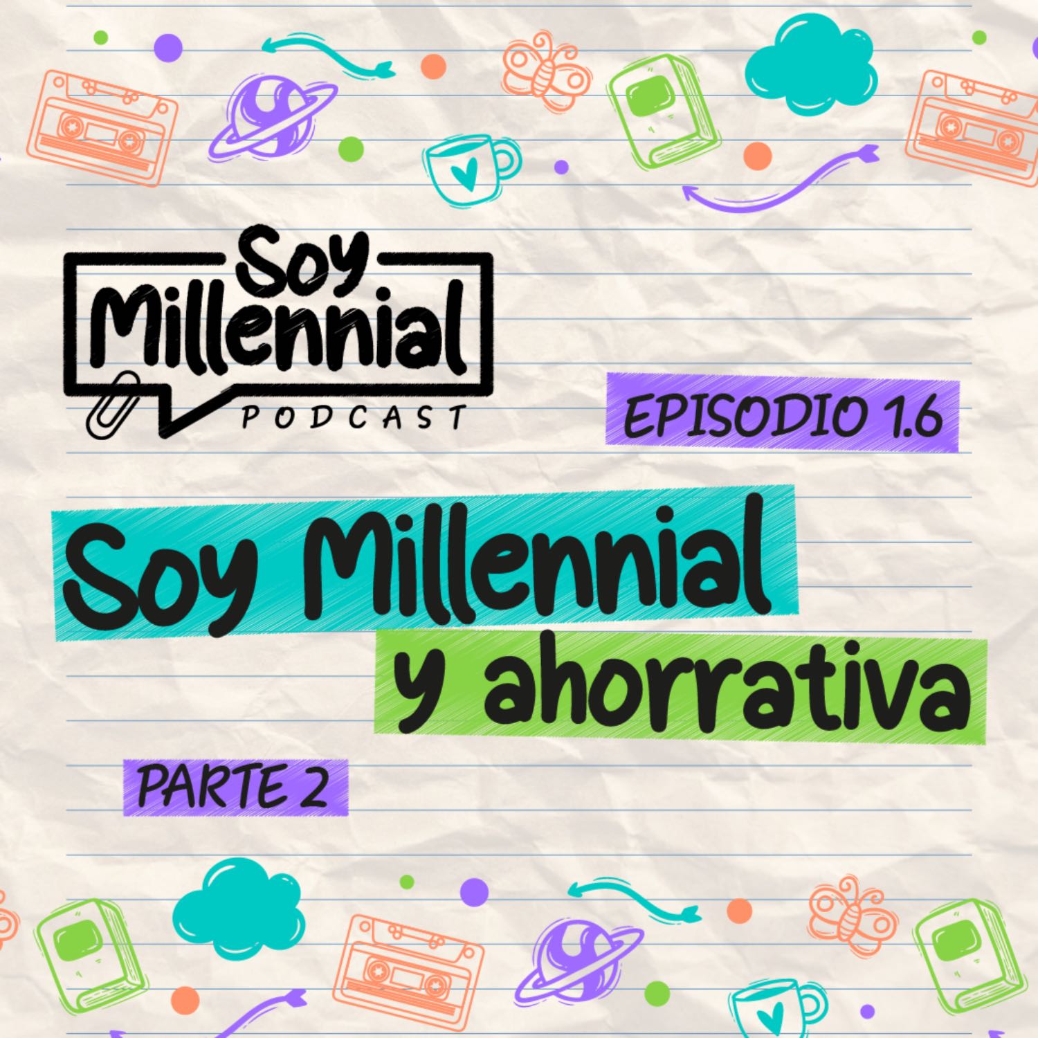 EP: 1.6 - Soy Millennial y Ahorrativa - Parte 2