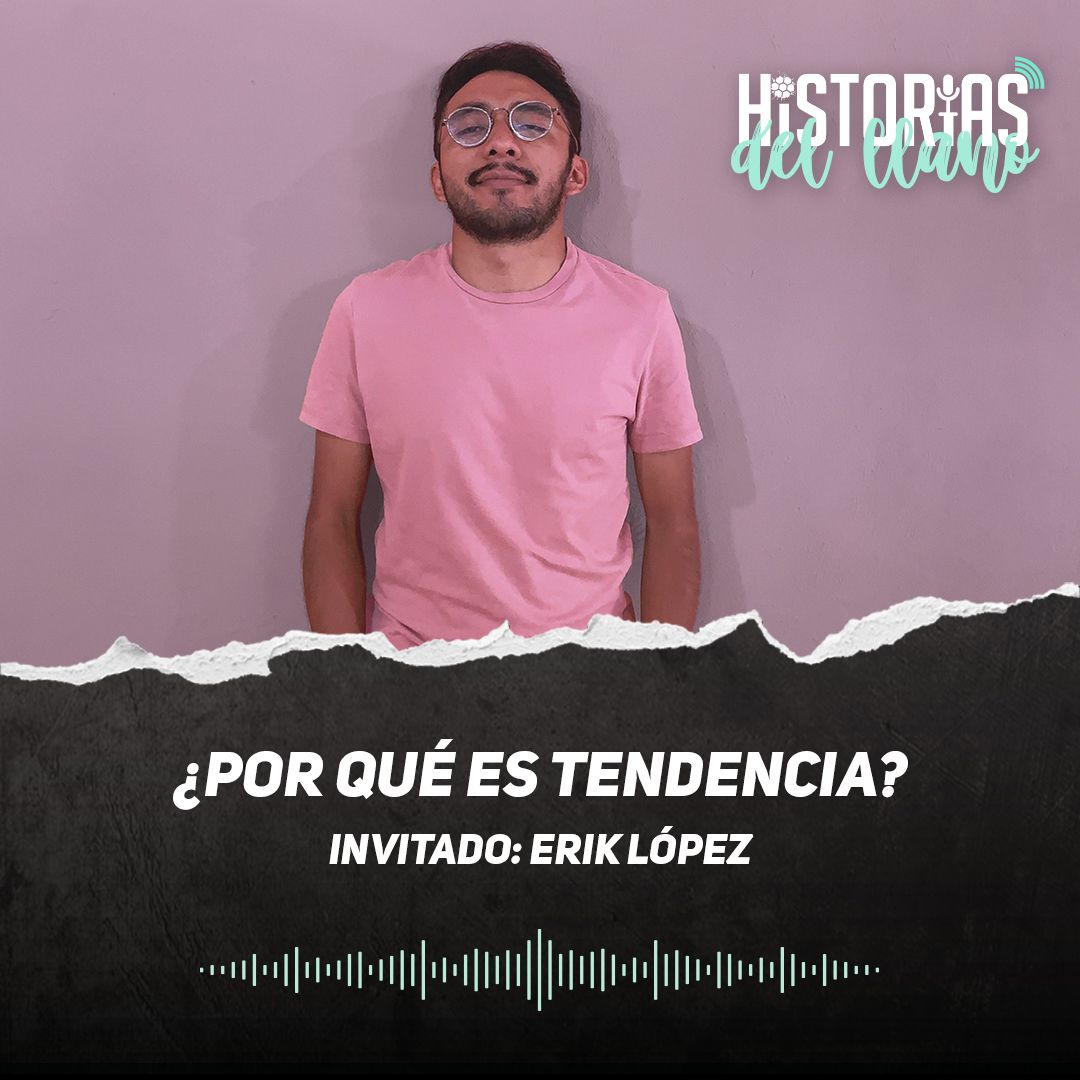 247. ¿Por qué es tendencia?, con Erik López