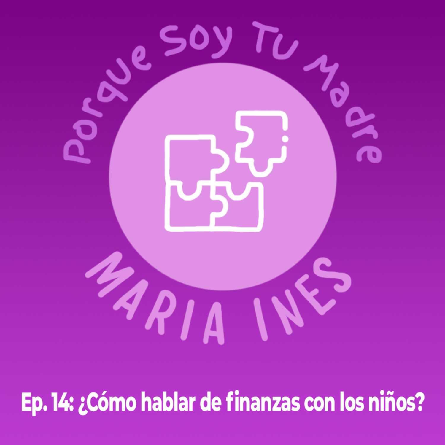 EP. 14 Porque Soy Tu Madre - ¿Cómo hablar de finanzas con los niños? (Manu García)