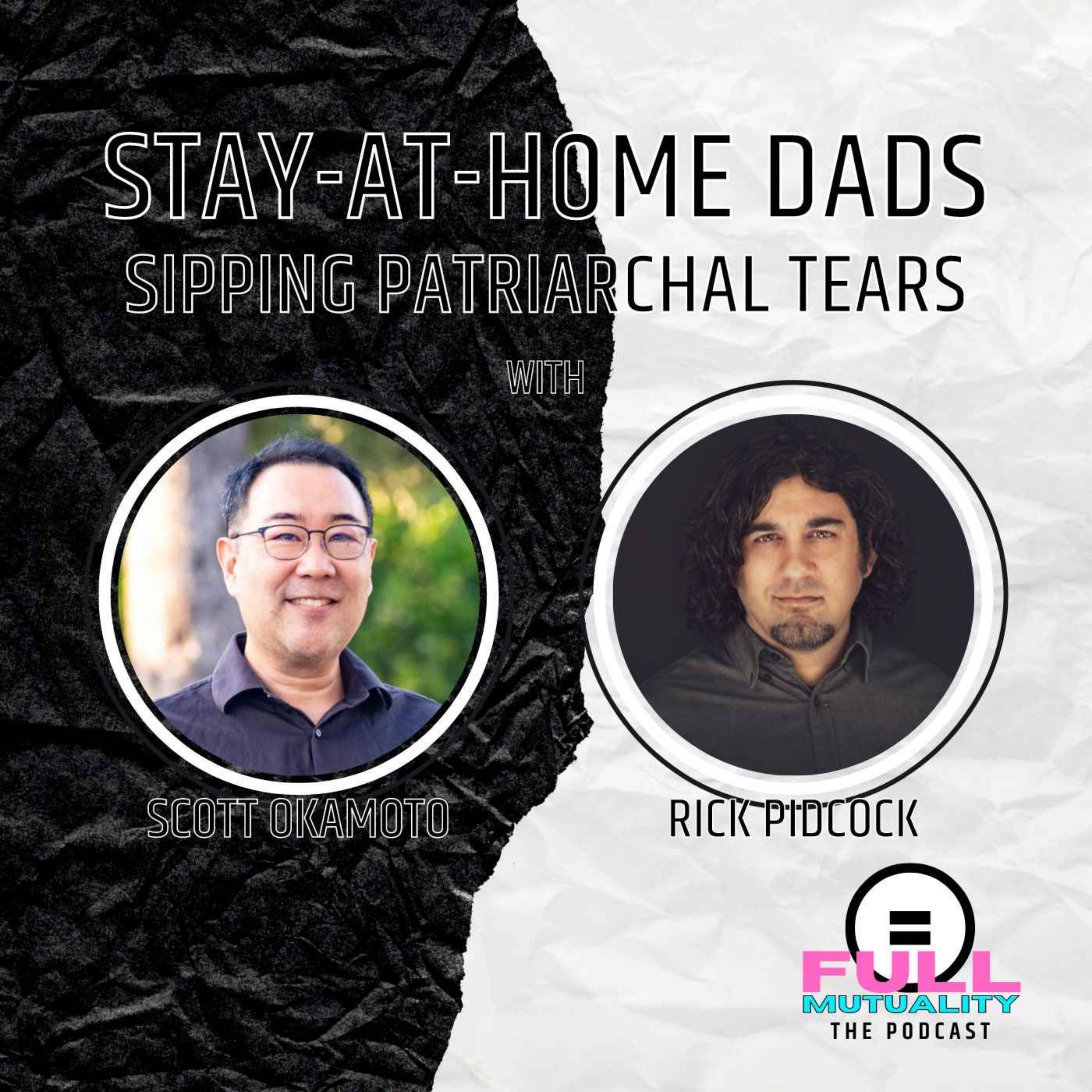 ⁣S2E03: Stay-at-Home Dads Sipping Patriarchal Tears — with Scott Okamoto & Rick Pidcock