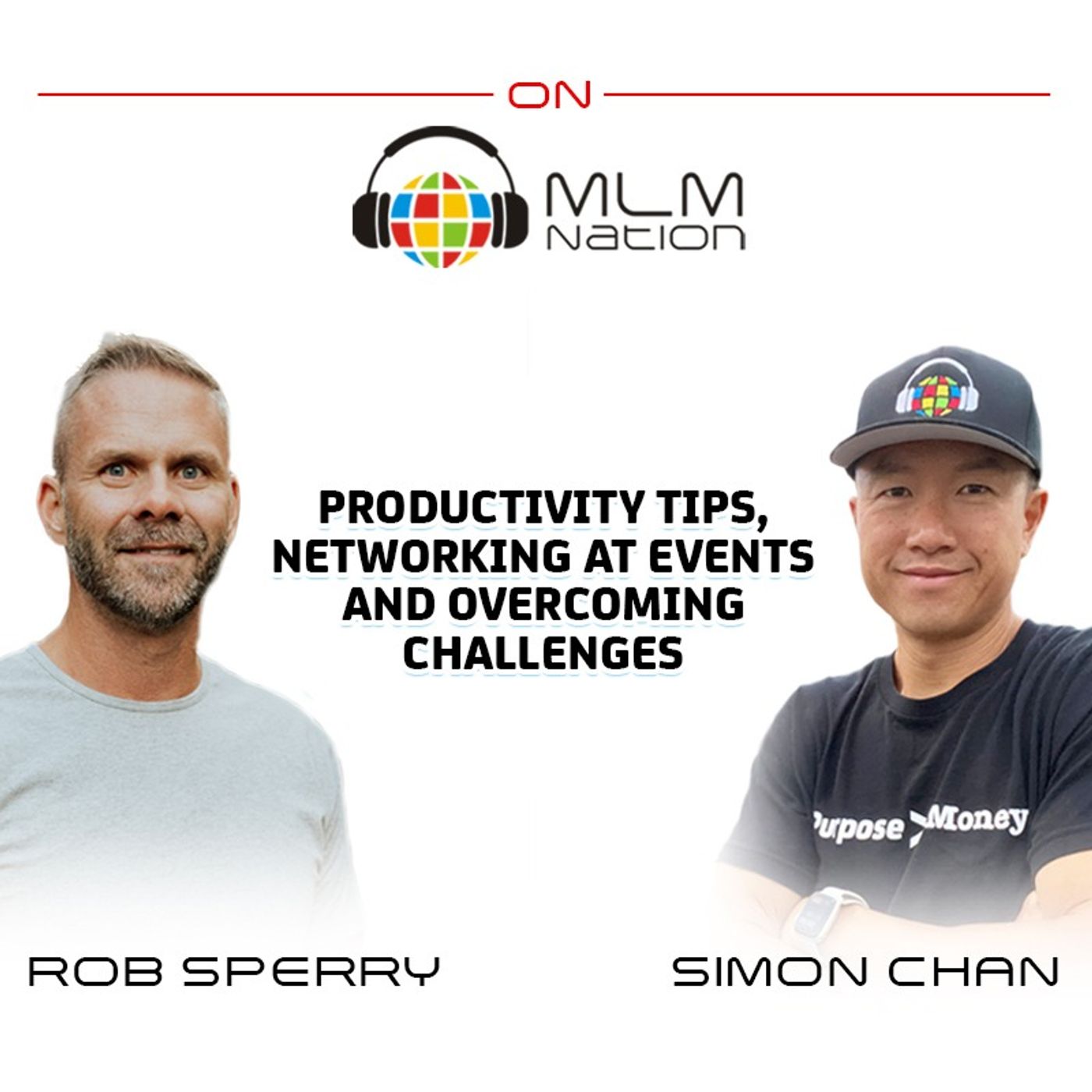 Productivity tips, Networking at Events and Overcoming Challenges w Rob Sperry and Simon Chan