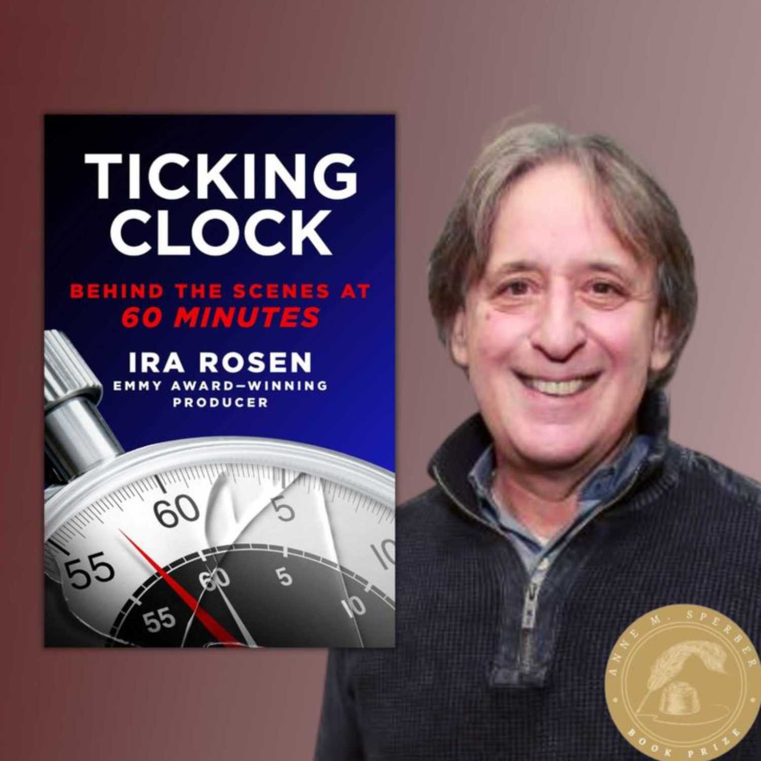 Ira Rosen and his book Ticking Clock: Behind the Scenes at 60 Minutes