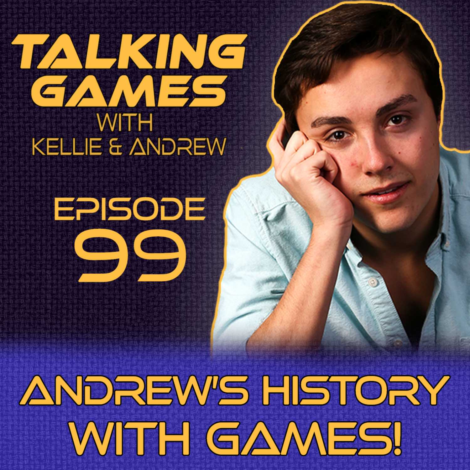 Episode 99: Andrew's History with Games!