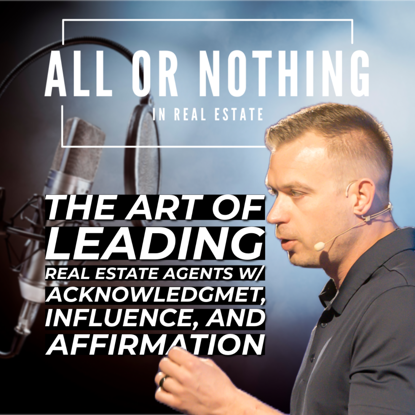 The Art of Leading Real Estate Agents with Acknowledgment, Influence, and Affirmation