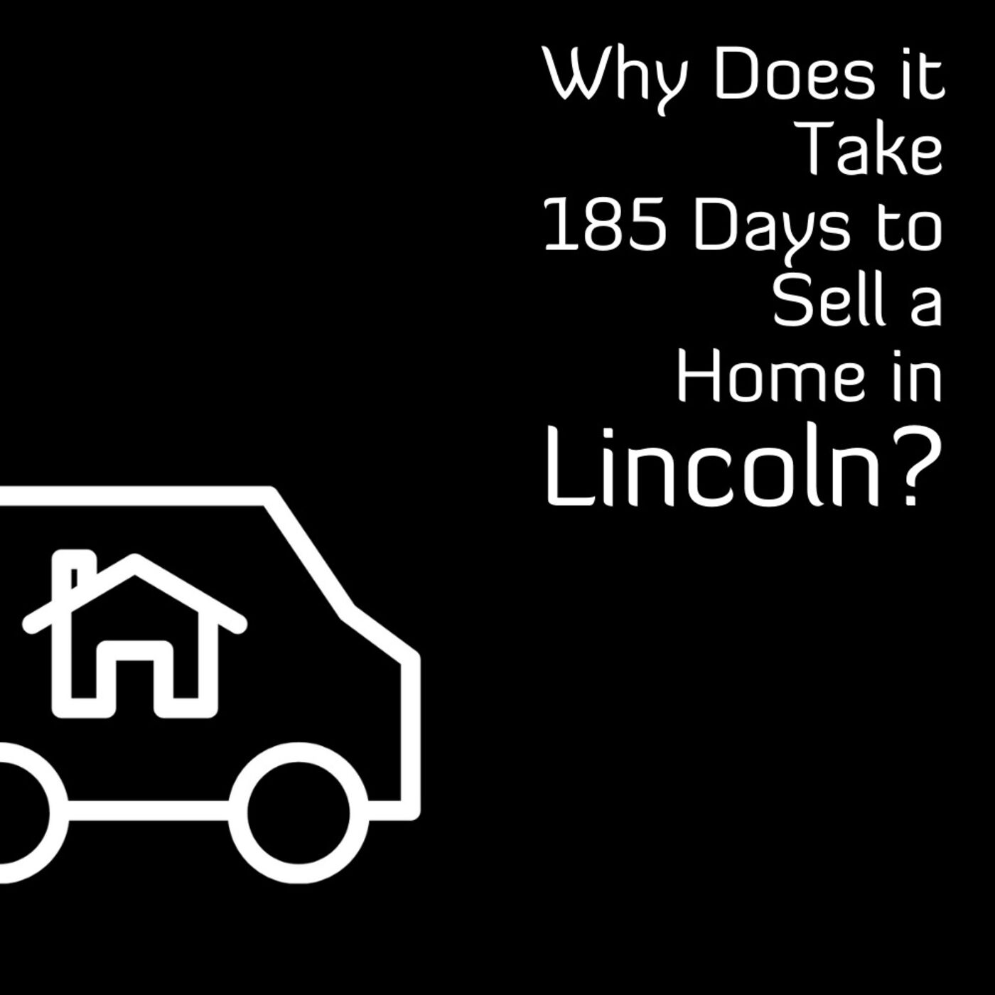 🏡 What Factors Contribute to the 185-Day House Selling Time in Lincoln?