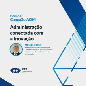 Conexão ADM 004: Administração conectada com a inovação!