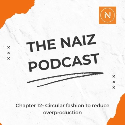 The Naiz Podcast – Chapter 12 – Circular fashion as a way to face overproduction