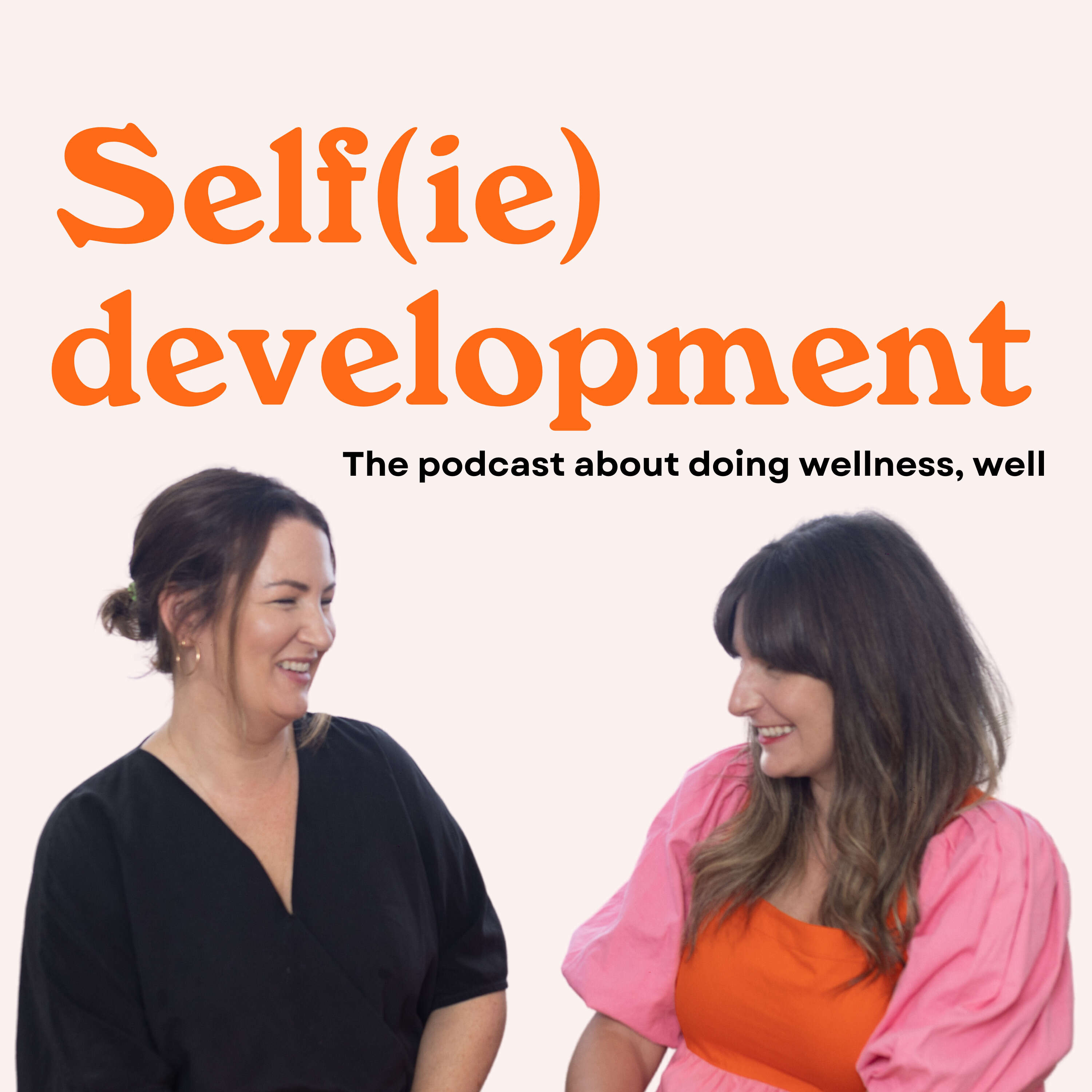 Selfie Development: The Podcast about doing Wellness, Well 