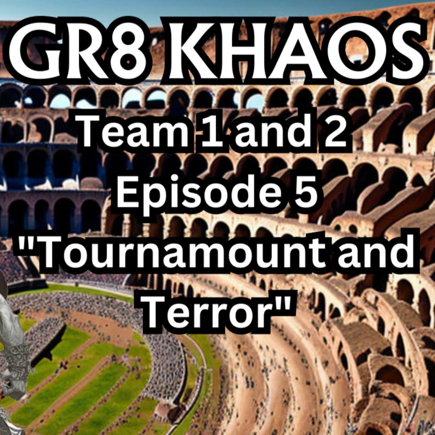 GR8 Khaos T1&2 E5 "Tournament and Terror"