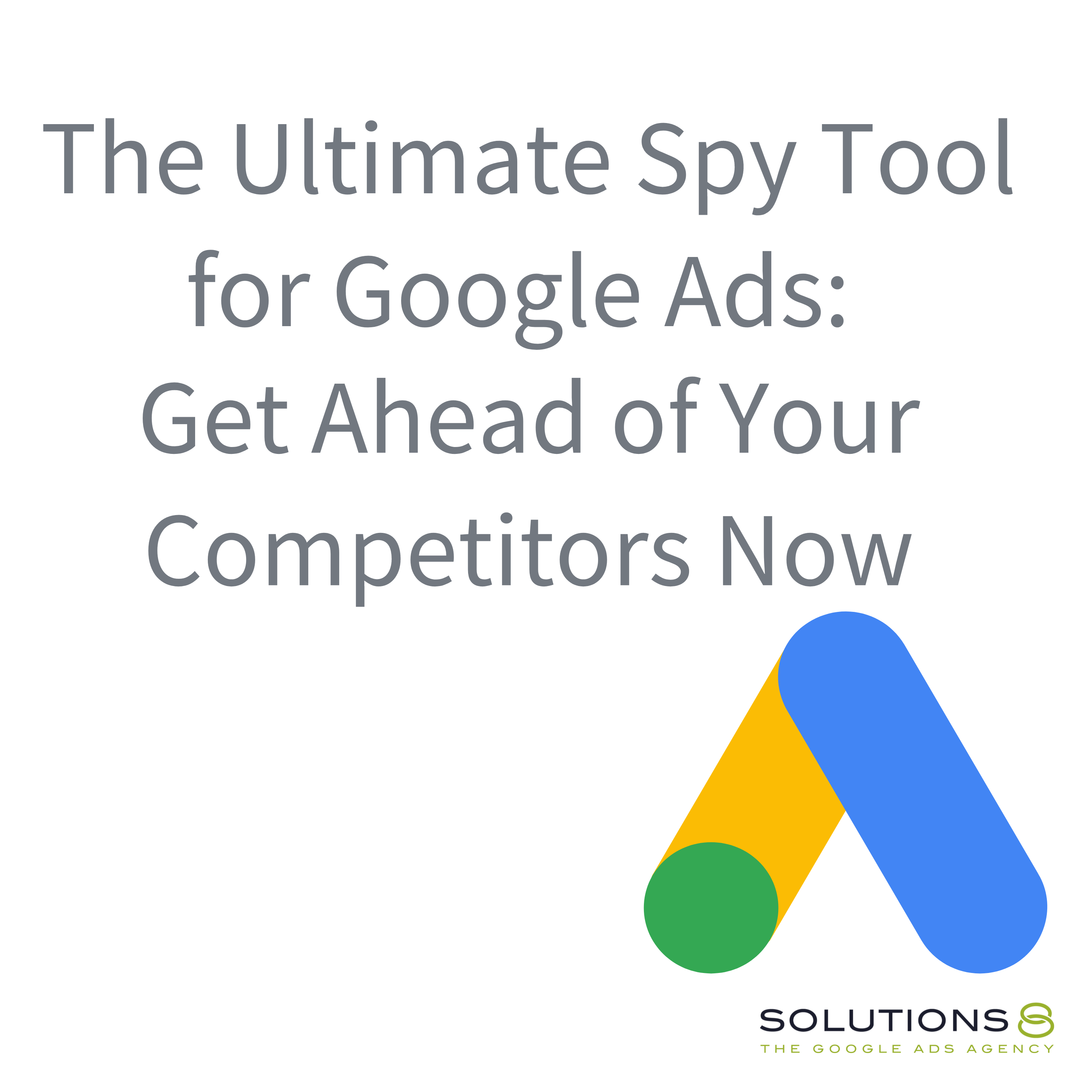 The Ultimate Spy Tool for Google Ads: Get Ahead of Your Competitors Now