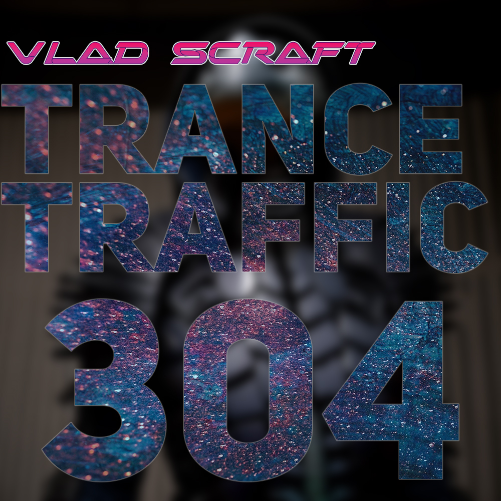 Vlad Scraft — Trance Traffic 304