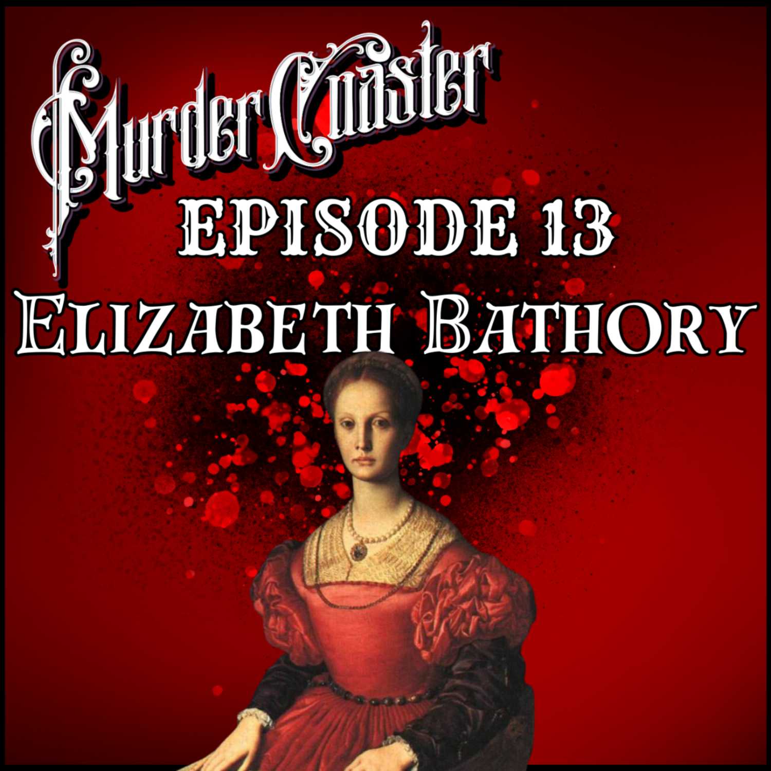 Episode 13 Elizabeth Bathory: Vampiric Blood Countess or Iron-fisted Matriarch?