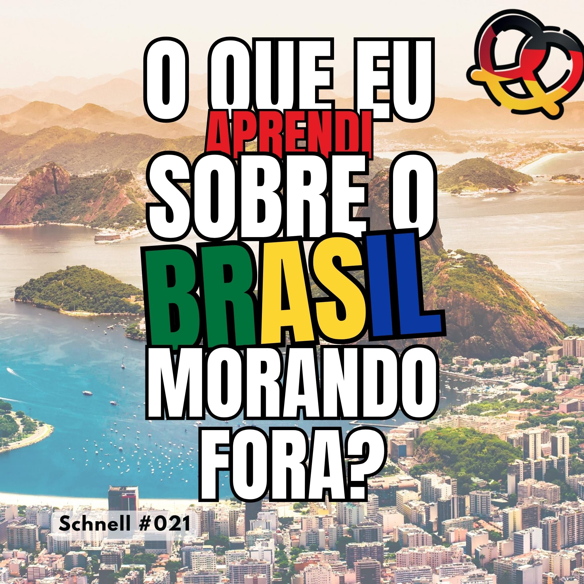 Schnell #021 - O que aprendi sobre o brasil morando fora