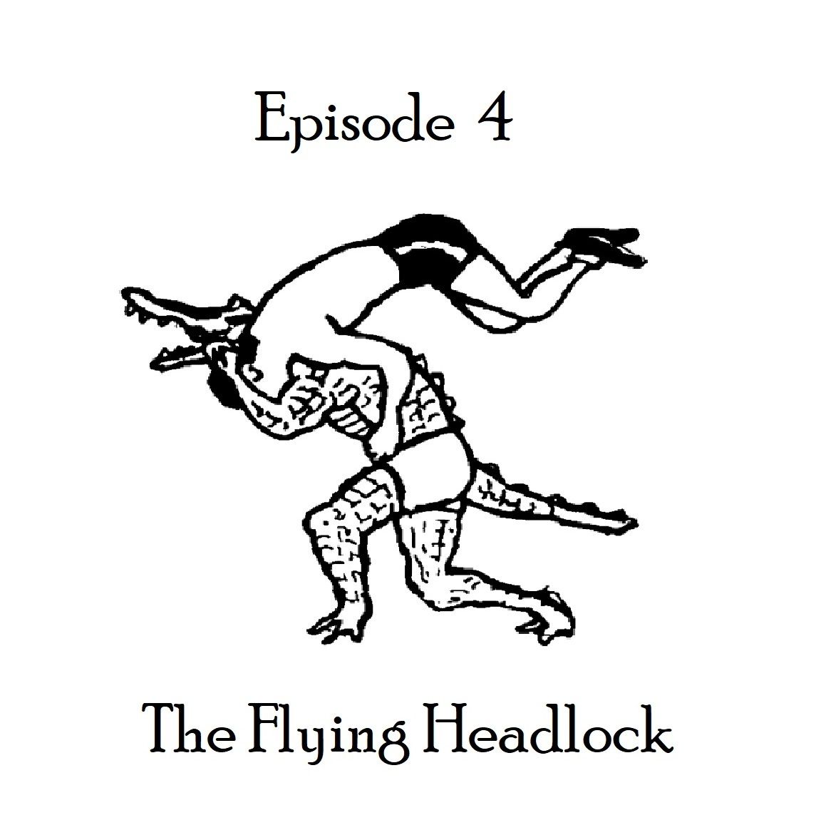 The Flying Headlock  -  Episode 4