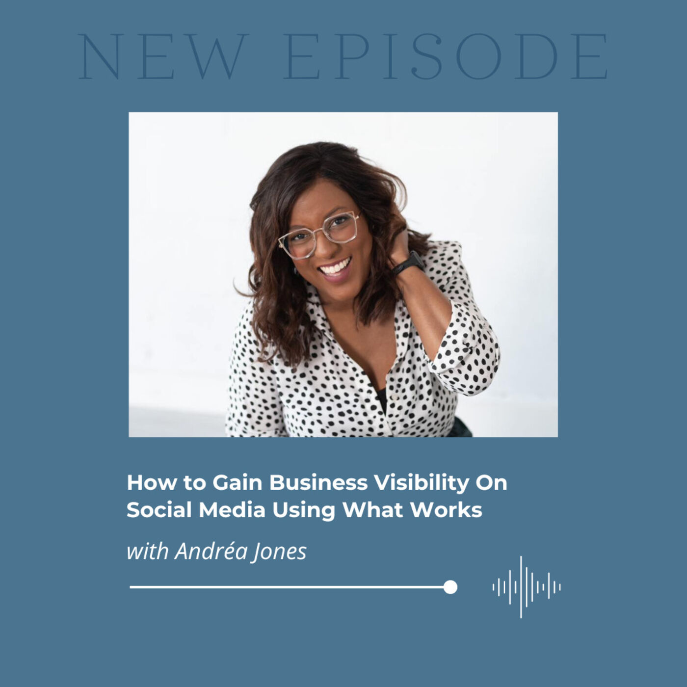 How to Gain Business Visibility On Social Media Using What Works with Andr&eacute;a Jones