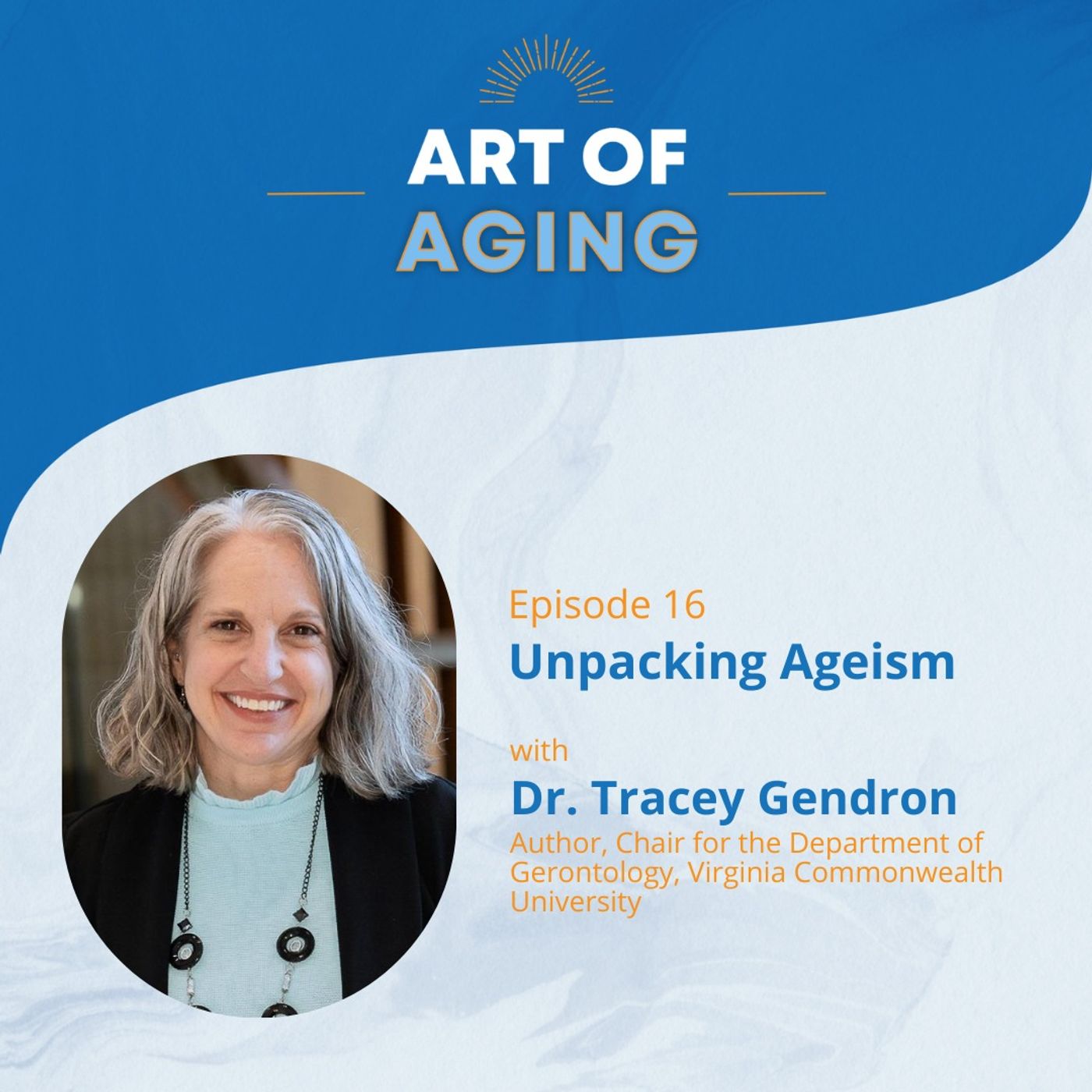 Art of Aging: Unpacking Ageism with Dr. Tracey Gendron of Virginia Commonwealth University