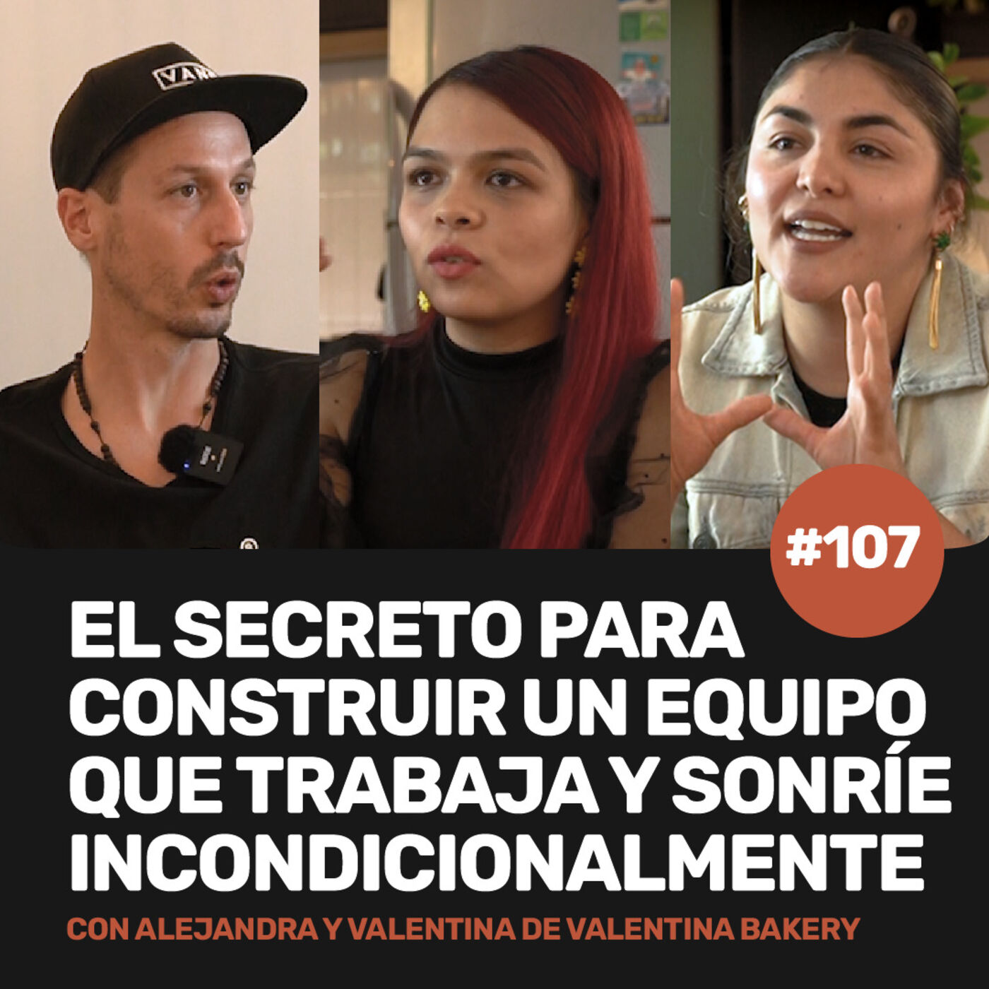 Ep 107 - EL SECRETO para UN EQUIPO QUE TRABAJA y SONRÍE INCONDICIONALMENTE con Valentina Bakery