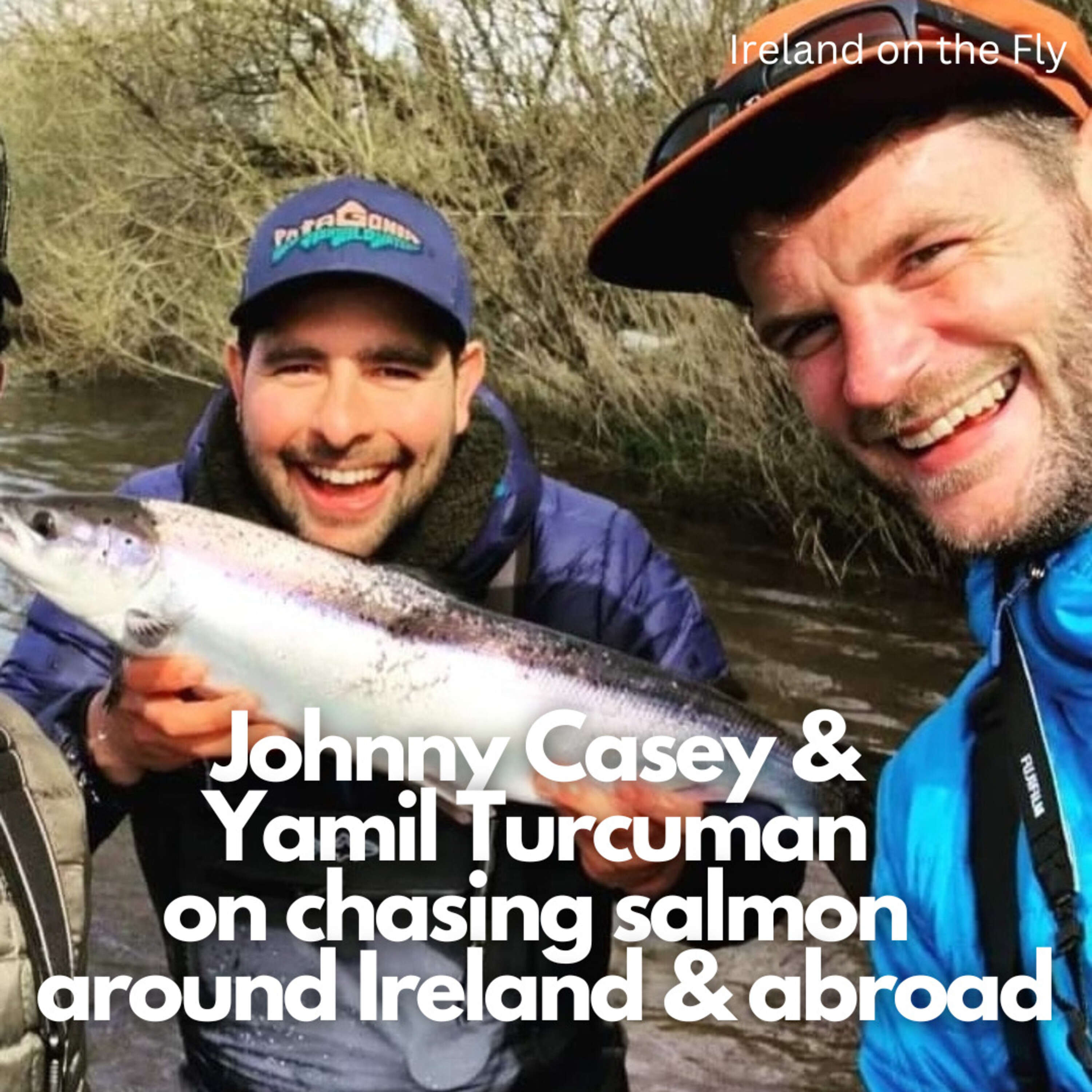 Johnny Casey & Yamil Turcuman on chasing salmon around Ireland & abroad