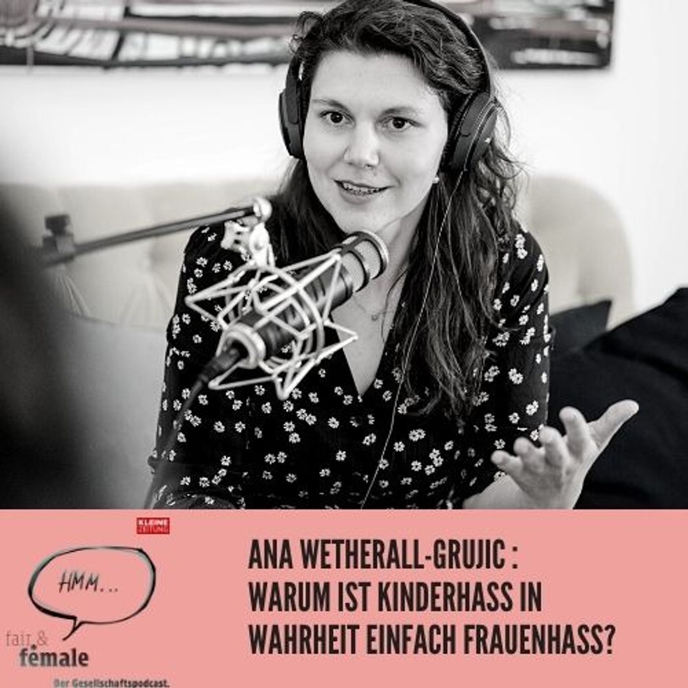 #90 Ana Wetherall-Grujic: Warum ist Kinderhass in Wahrheit einfach Frauenhass?